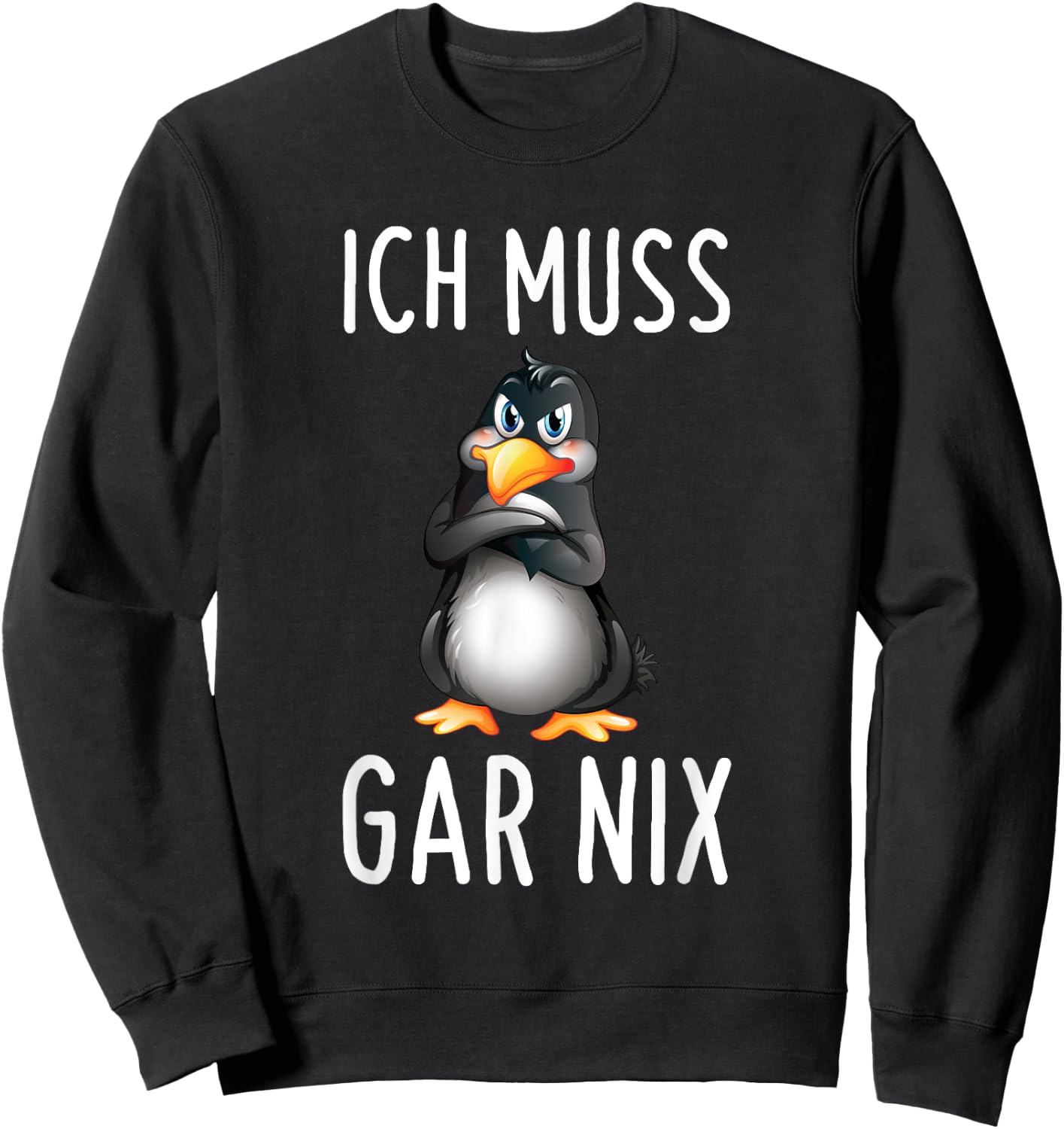 with German Text "Ich Muss Gar Nix" Funny Penguin, black Sweatshirt - Sweatshirt | Black