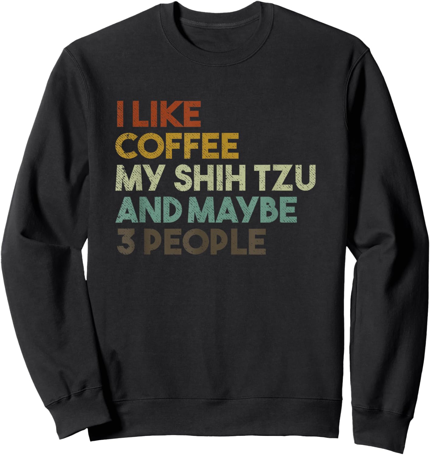 I Like Coffee My Shih Tzu And Maybe 3 People Funny Dog Men Women Kids Sweatshirt - Sweatshirt | Black