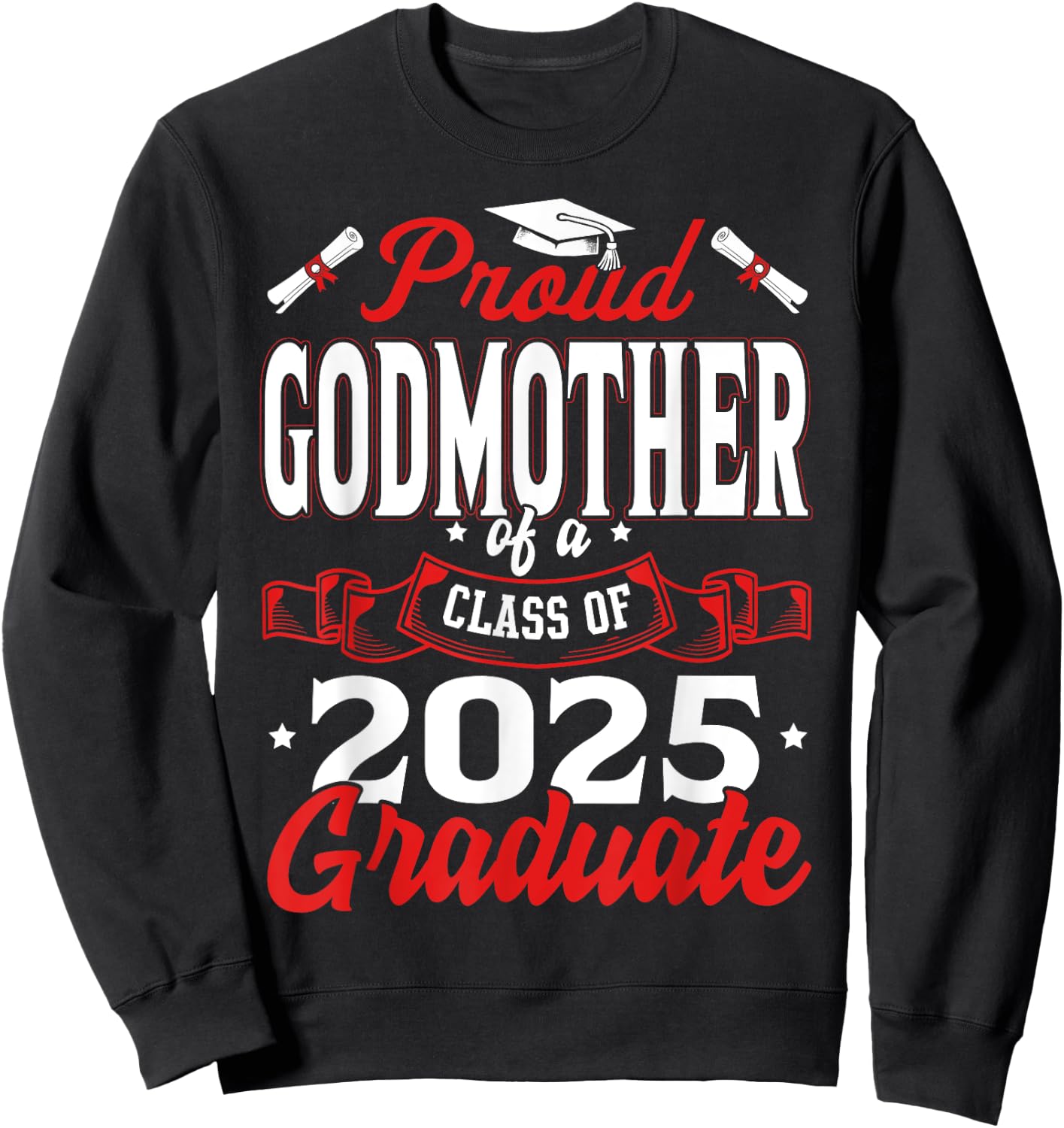 Proud Godmother Of A Class Of 2025 Graduate Senior 25 Sweatshirt - Sweatshirt | Black