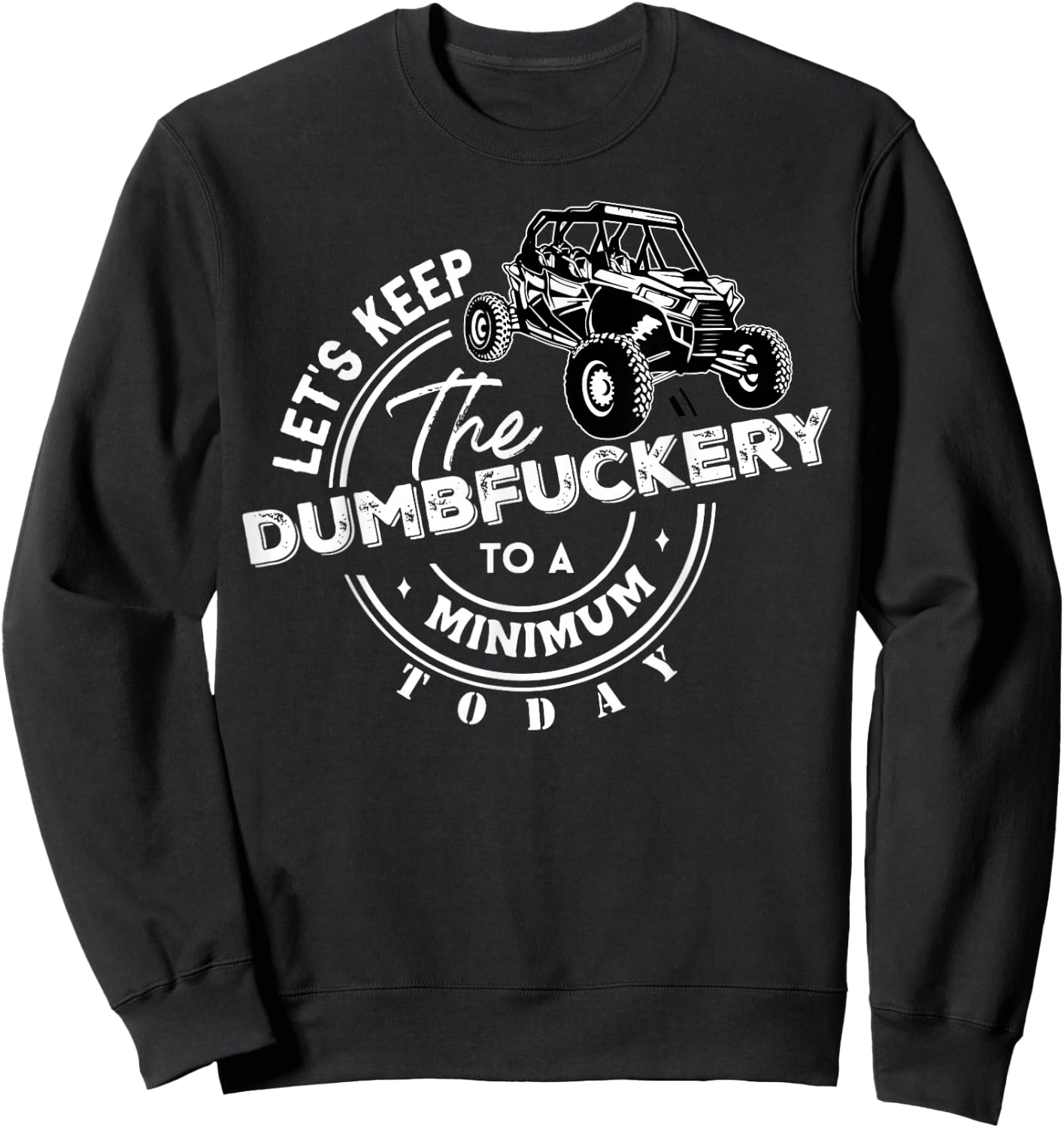 UTV Let's Keep The Dumbfuckery To Minimum Today Side By Side Sweatshirt - Sweatshirt | Black