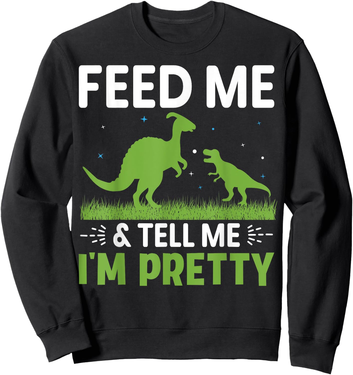 Feed Me & Tell Me I'm Pretty Sweatshirt - Sweatshirt | Black