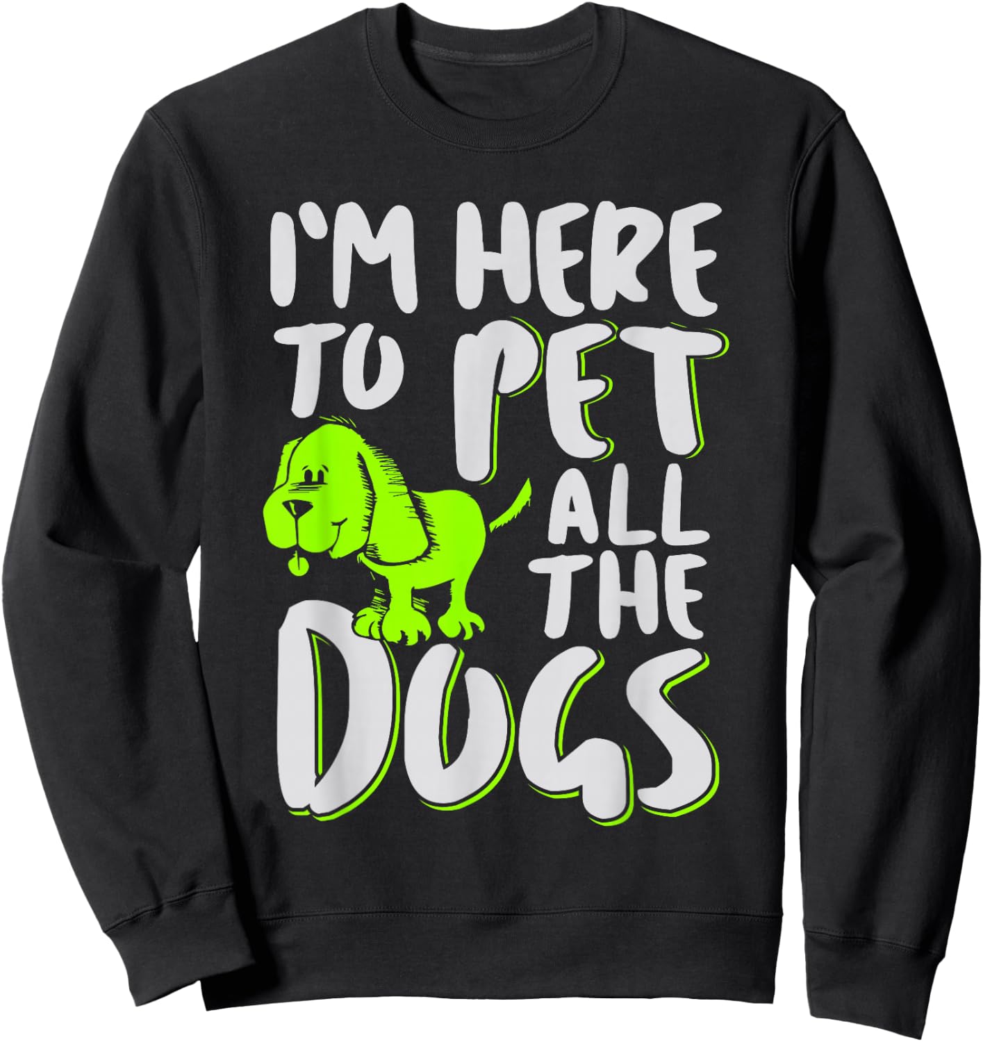 I'm Here To Pet All The Dogs - Animal & Dog Lover Men Women Girls Kids Sweatshirt - Sweatshirt | Black