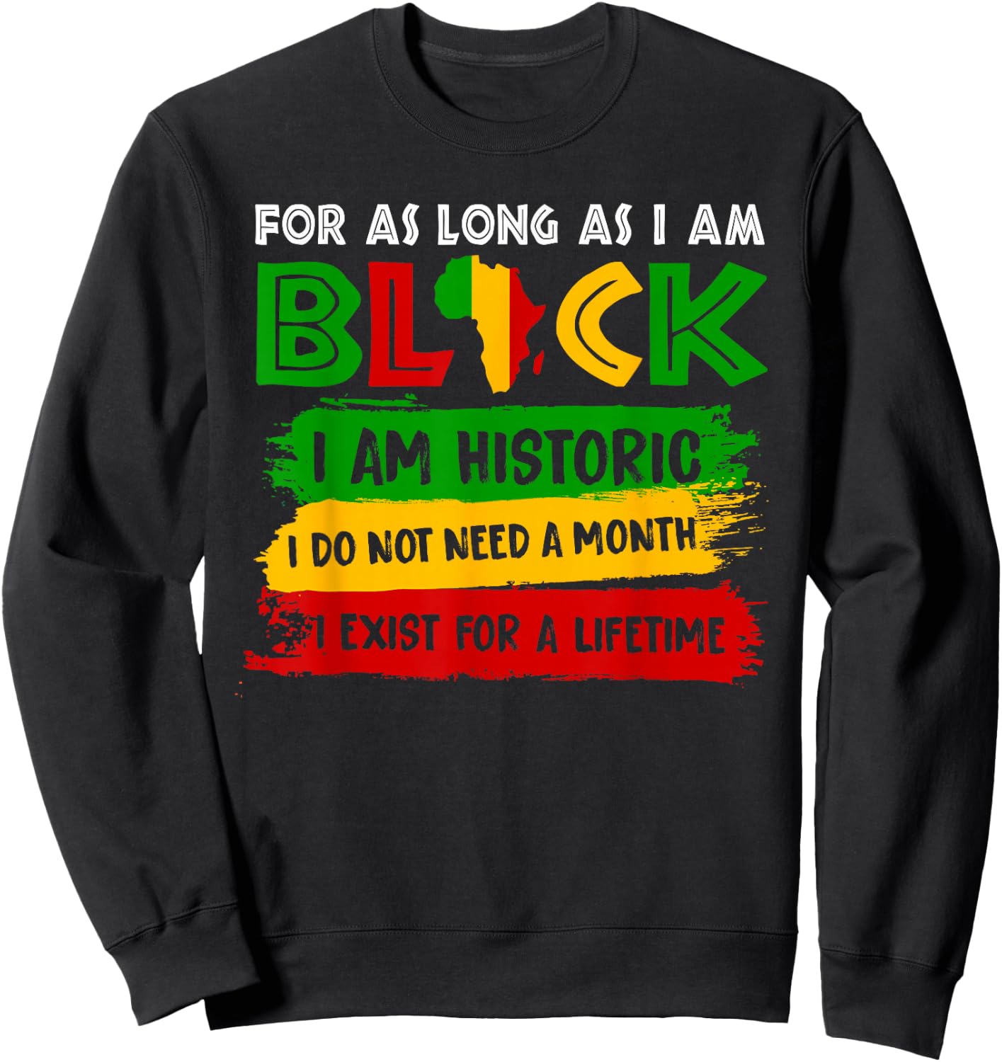 For As Long As I Am Black I'm Historic Black History African Sweatshirt - Sweatshirt | Black