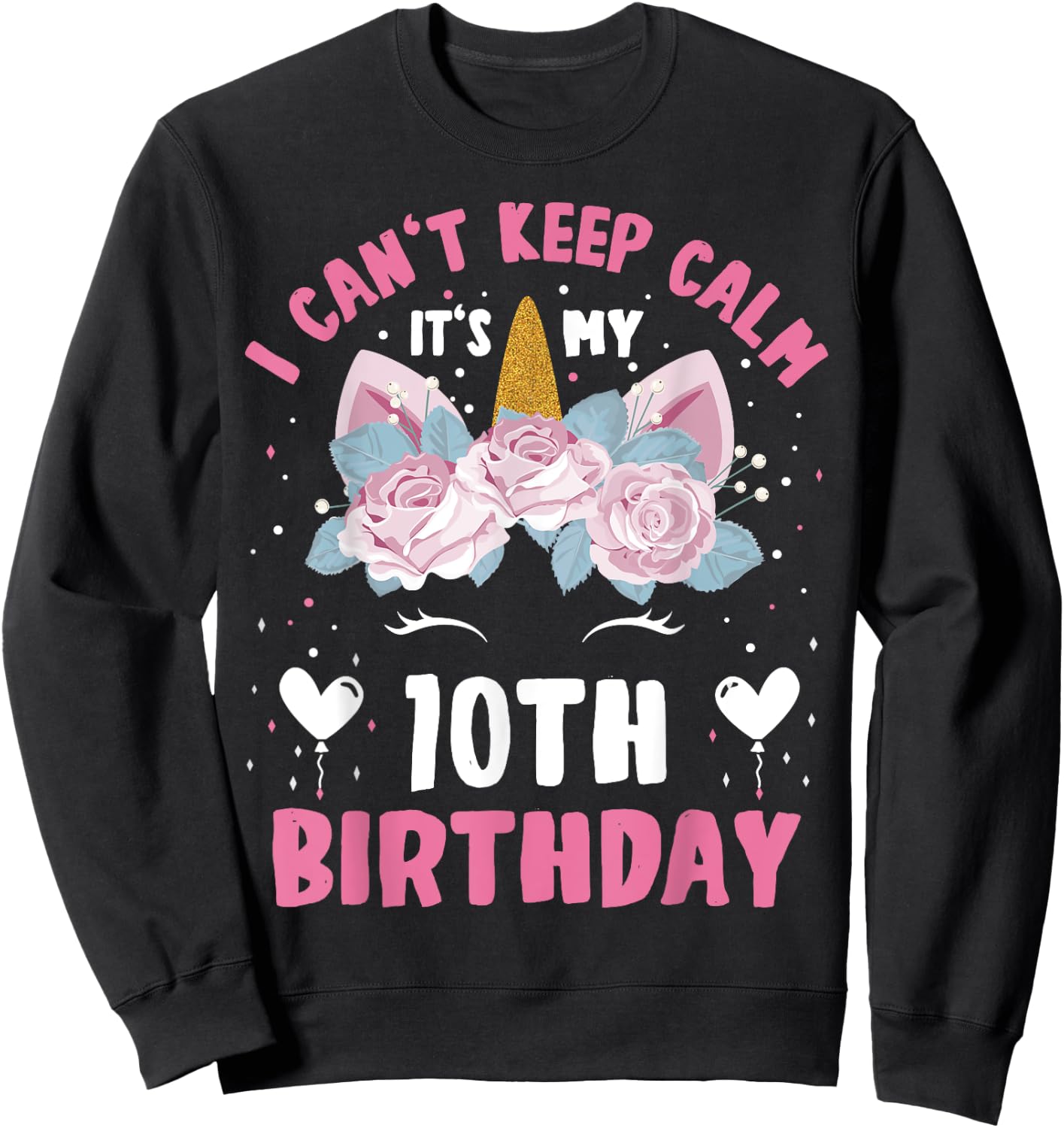 I Can't Keep Calm It's My 10th Birthday Kids Girls Unicorn Sweatshirt - Sweatshirt | Black