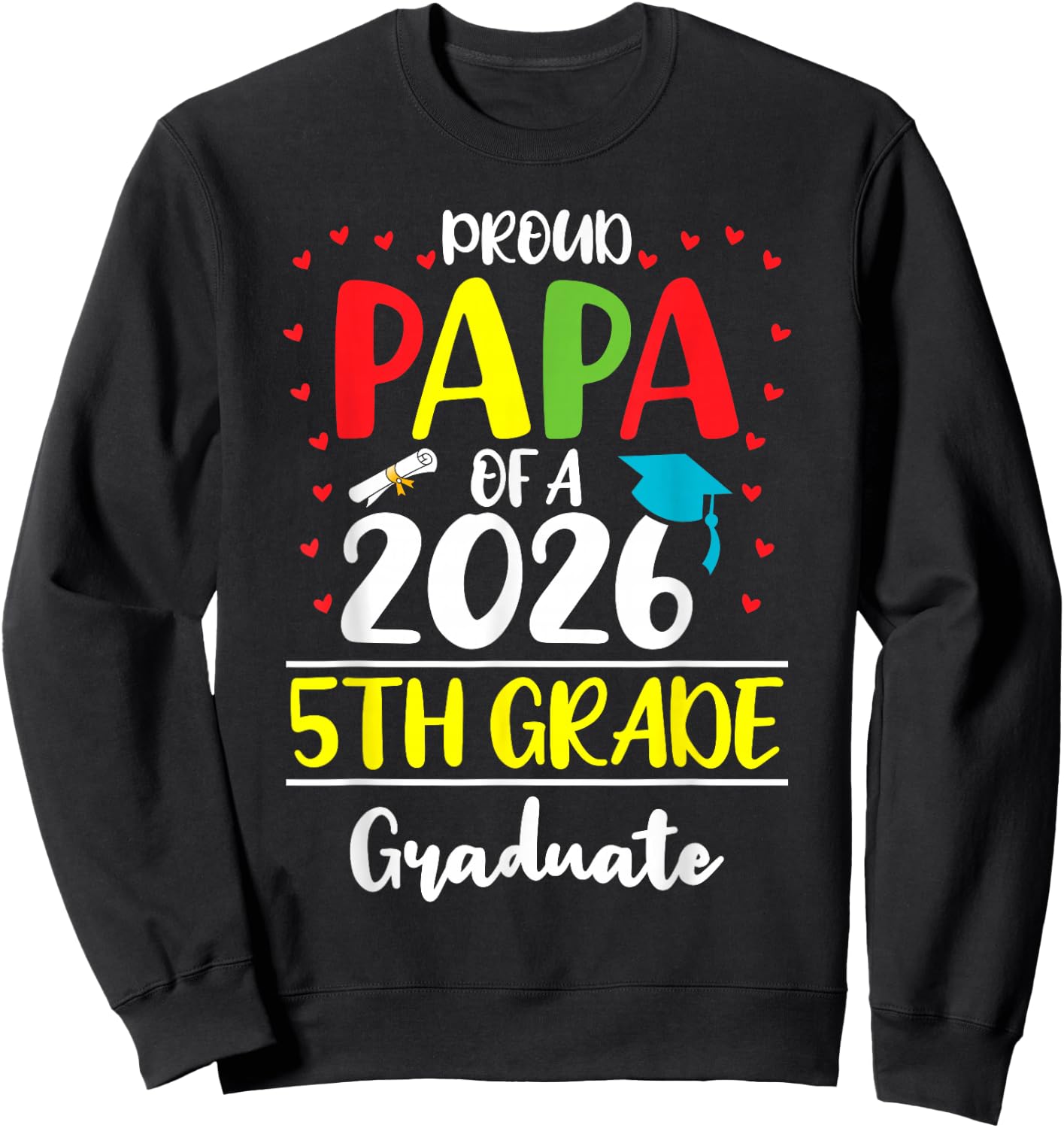 Funny Proud Papa of a Class of 2026 5th Grade Graduate Sweatshirt - Sweatshirt | Black