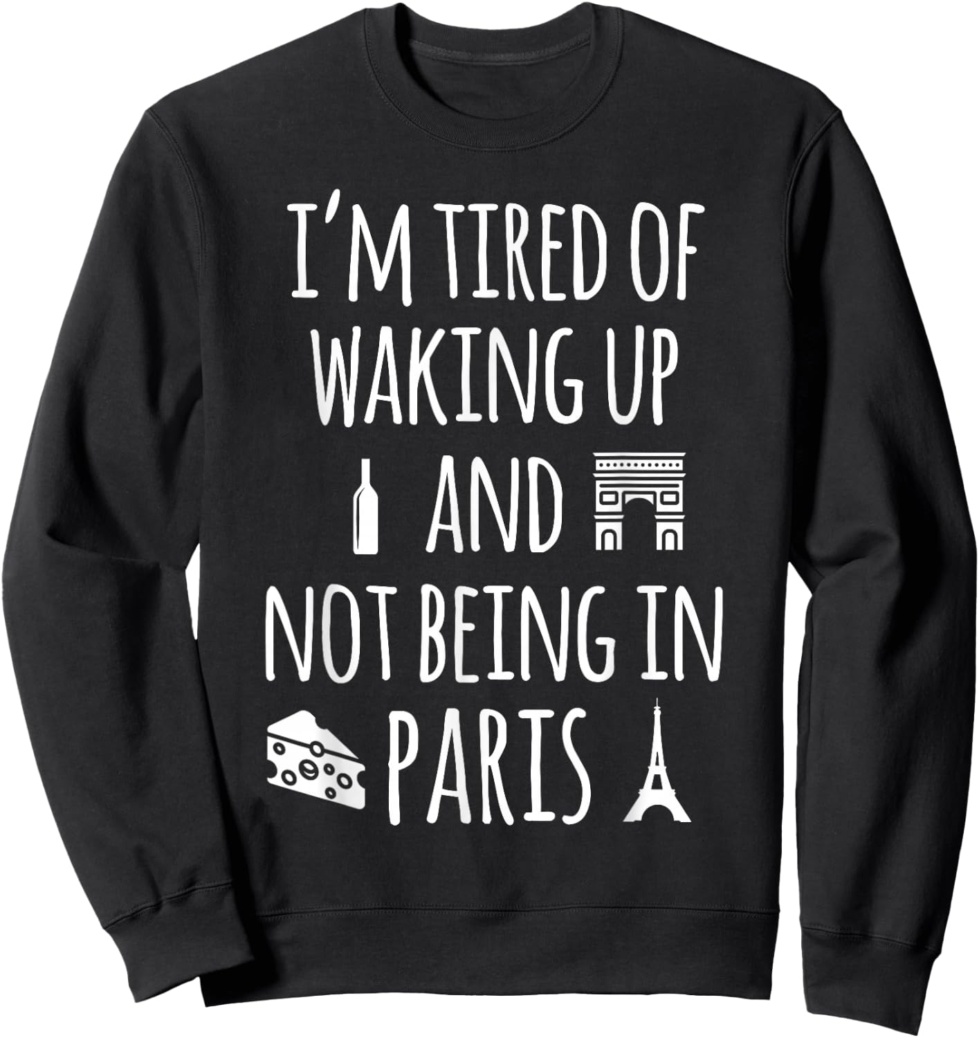 Travel More Co. I'm Tired Of Waking Up And Not Being In Paris Funny Paris Sweatshirt - Sweatshirt | Black