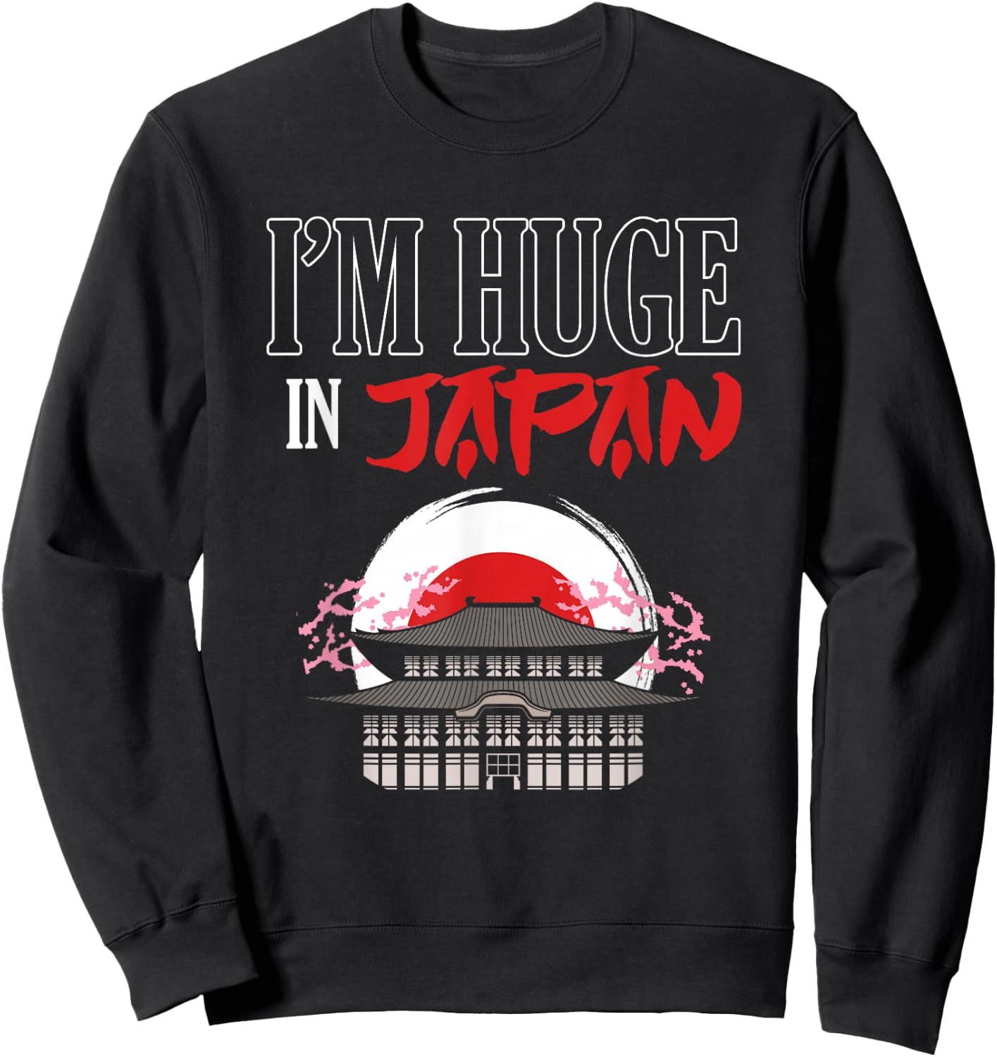 Funny I'm Huge In Japan | Humorous Saying Joke Sweatshirt - Sweatshirt | Black