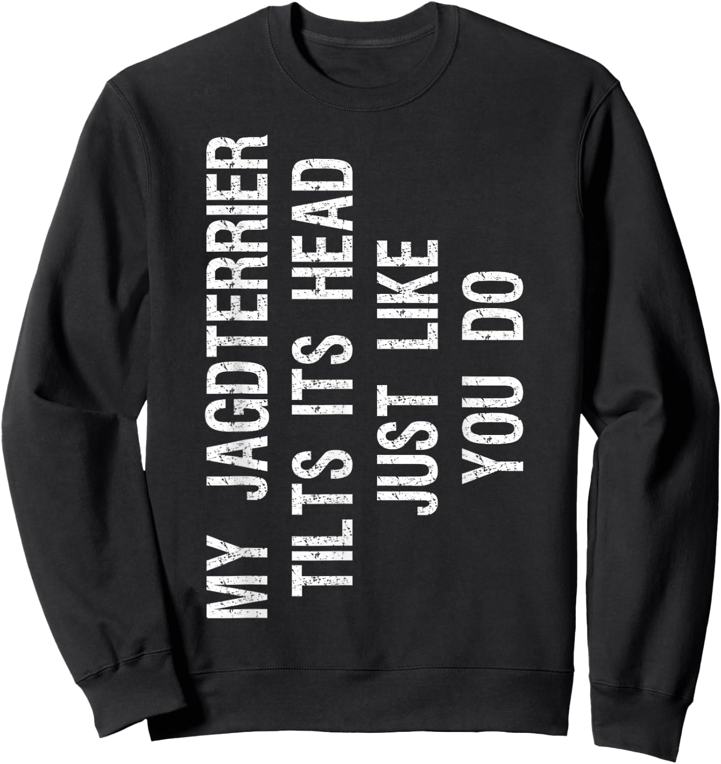 My Jagdterrier Tilts Its Head Funny Sweatshirt - Sweatshirt | Black