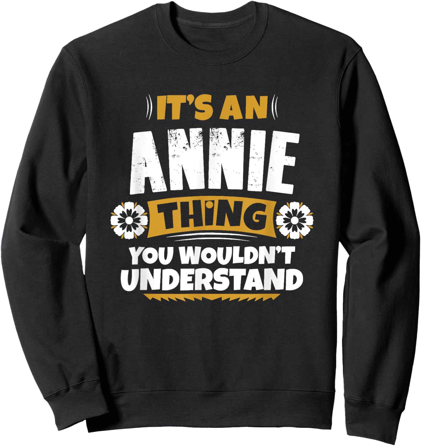 its an Annie thing you wouldnt understand Annie Sweatshirt - Sweatshirt | Black