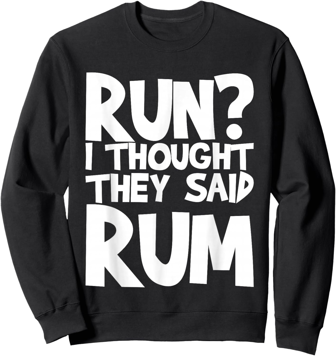 Run I Thought They Said Rum Sweatshirt - Sweatshirt | Black