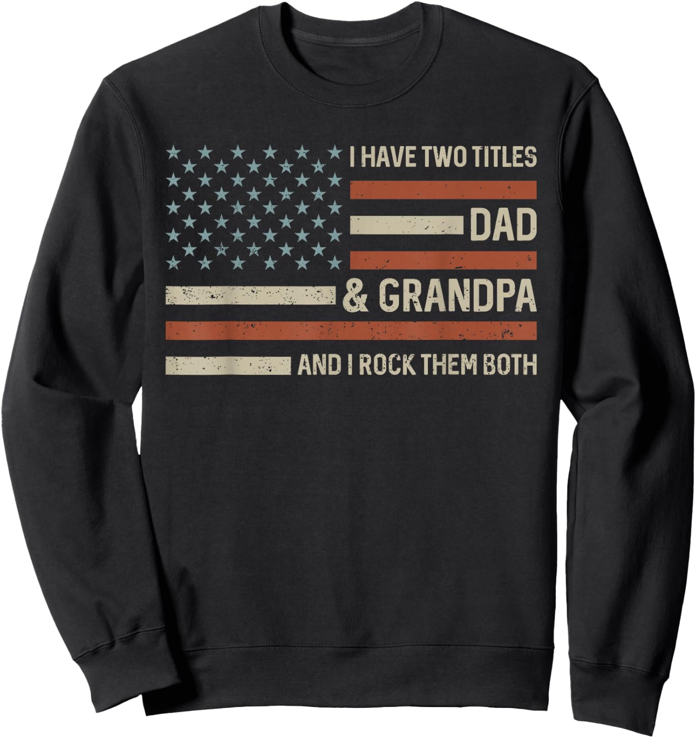 I Have Two Titles Dad and Grandpa US Flag Father's Day Sweatshirt - Sweatshirt | Black