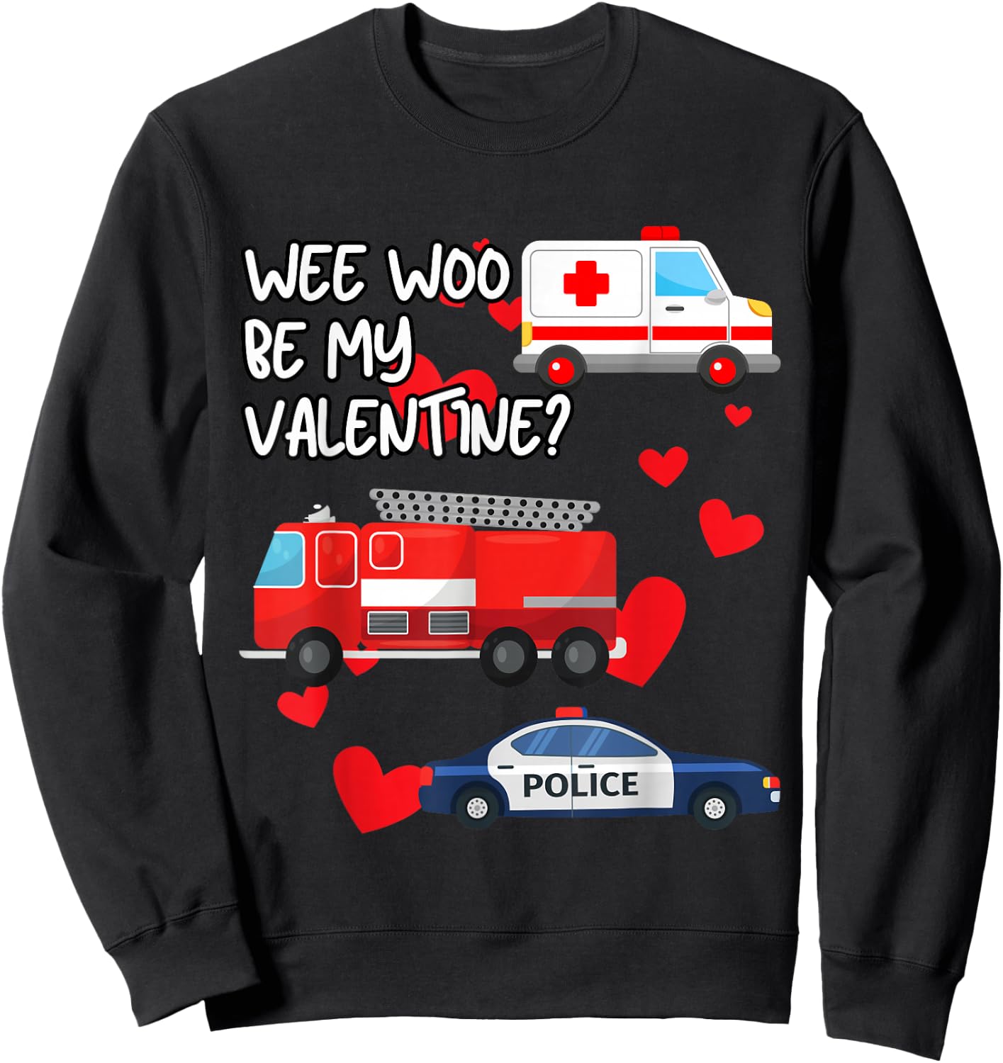The Funny Medic Wee Woo Be My Valentine Firetruck Ambulance Police Car EMS , Small, Black Sweatshirt - Sweatshirt | Black