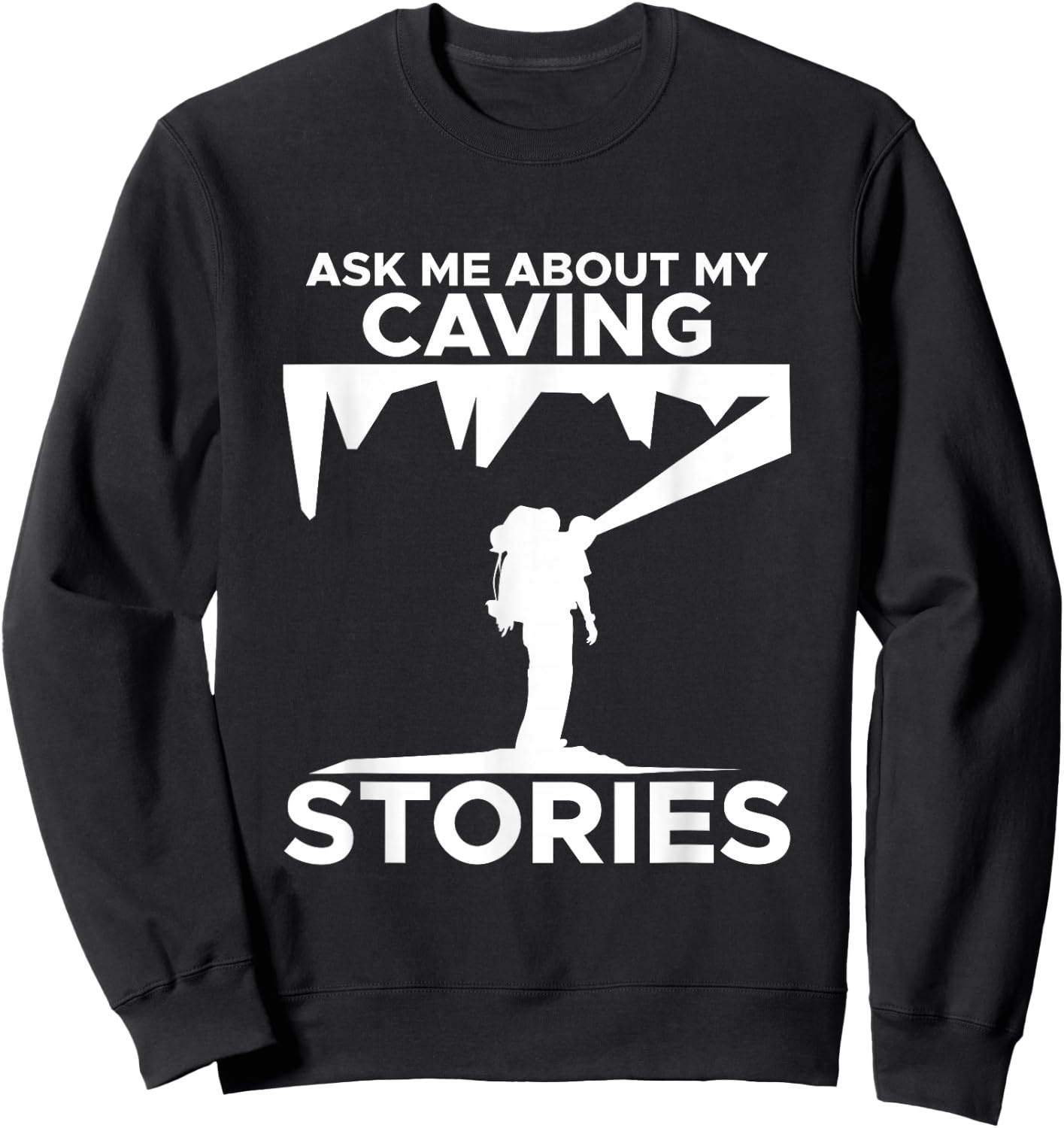 Caving Stories Spelunking Spelunker Nature Cave Walker Sweatshirt - Sweatshirt | Black