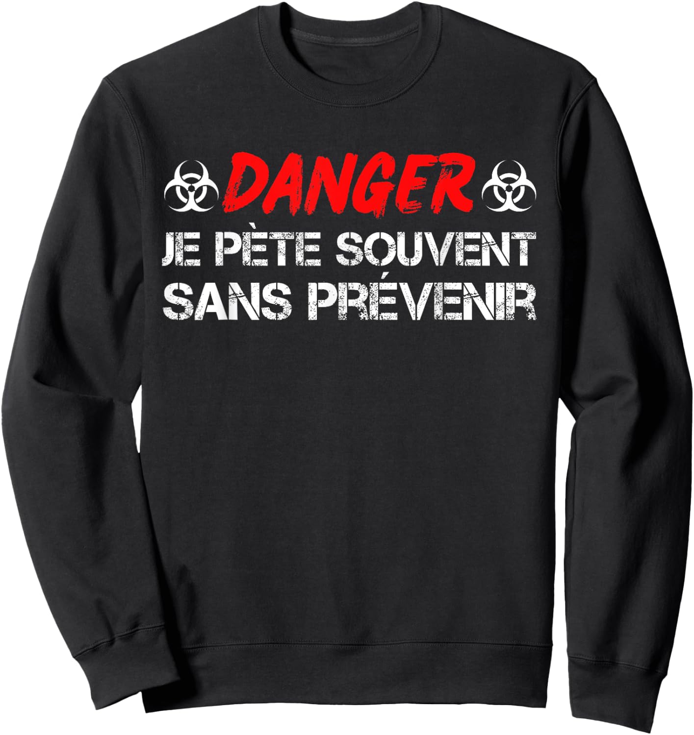DANGER Je Pète souvent Sans Prévenir - Humour Beauf Funny , Black Sweatshirt - Sweatshirt | Black