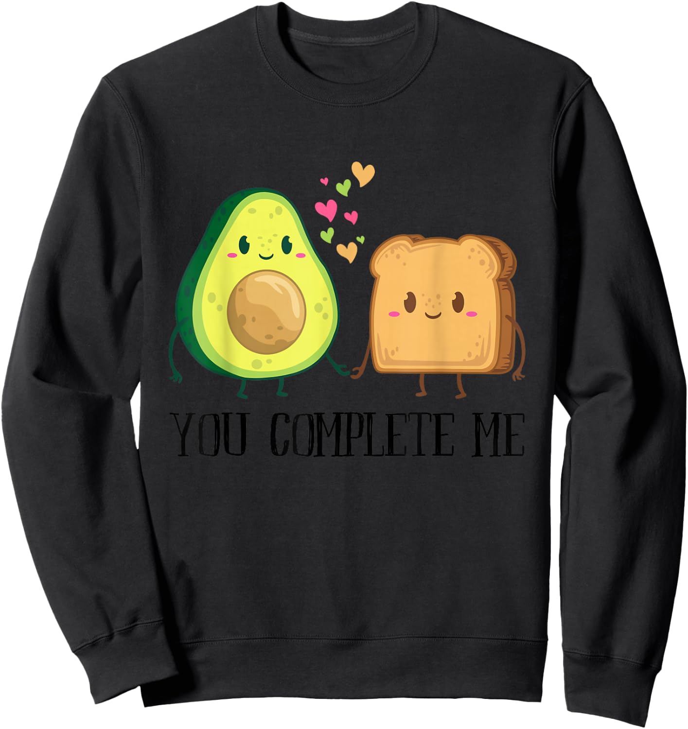 Avocado Toast You Complete Me Funny Vegan Fruit Lover Outfit Sweatshirt - Sweatshirt | Black