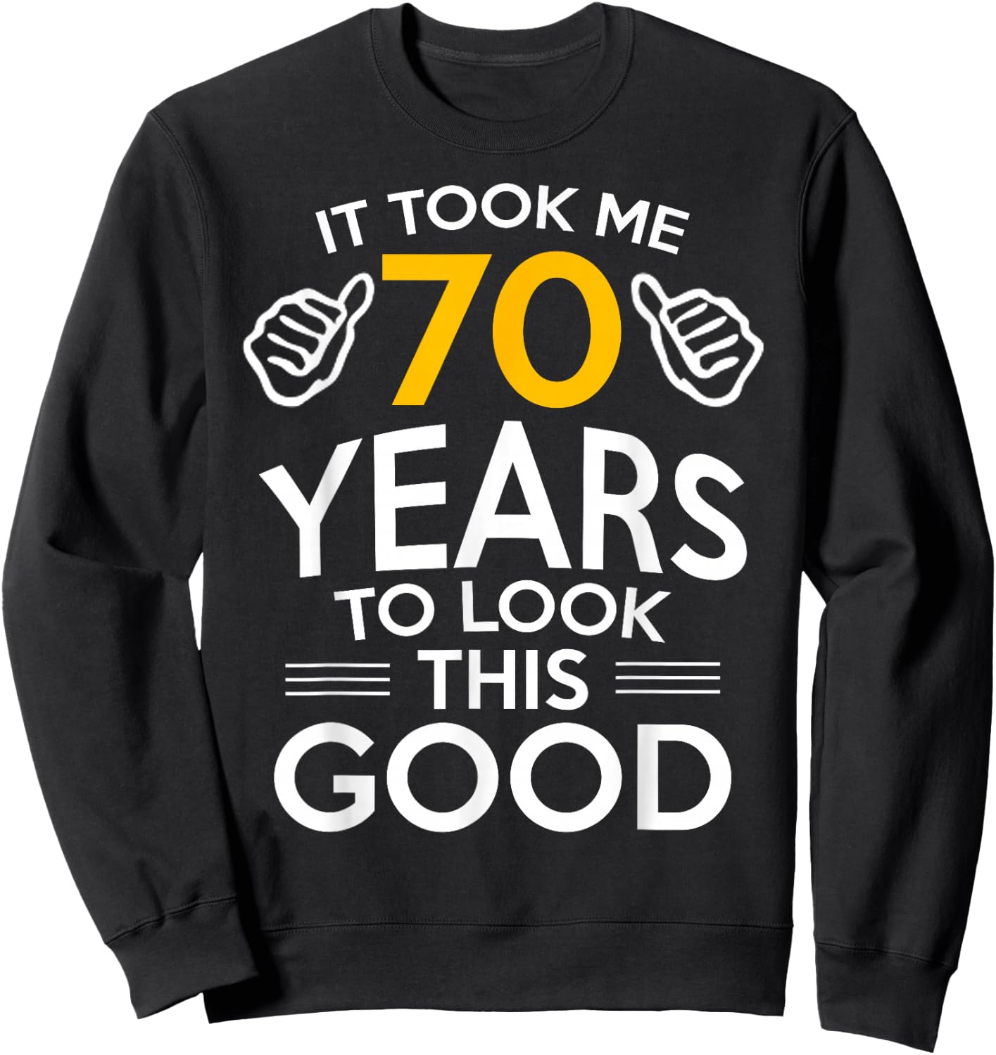 70th Birthday Gift Took Me 70 Years Old Sweatshirt - Sweatshirt | Black