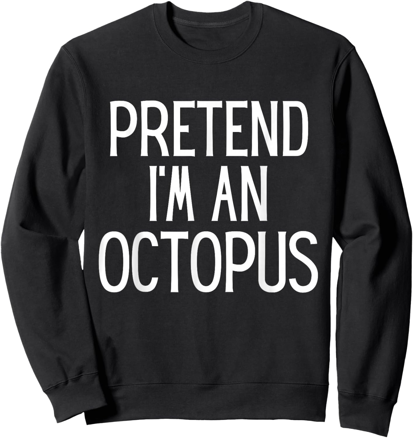 Pretend I'm An Octopus Funny Lazy Costume Sweatshirt - Sweatshirt | Black