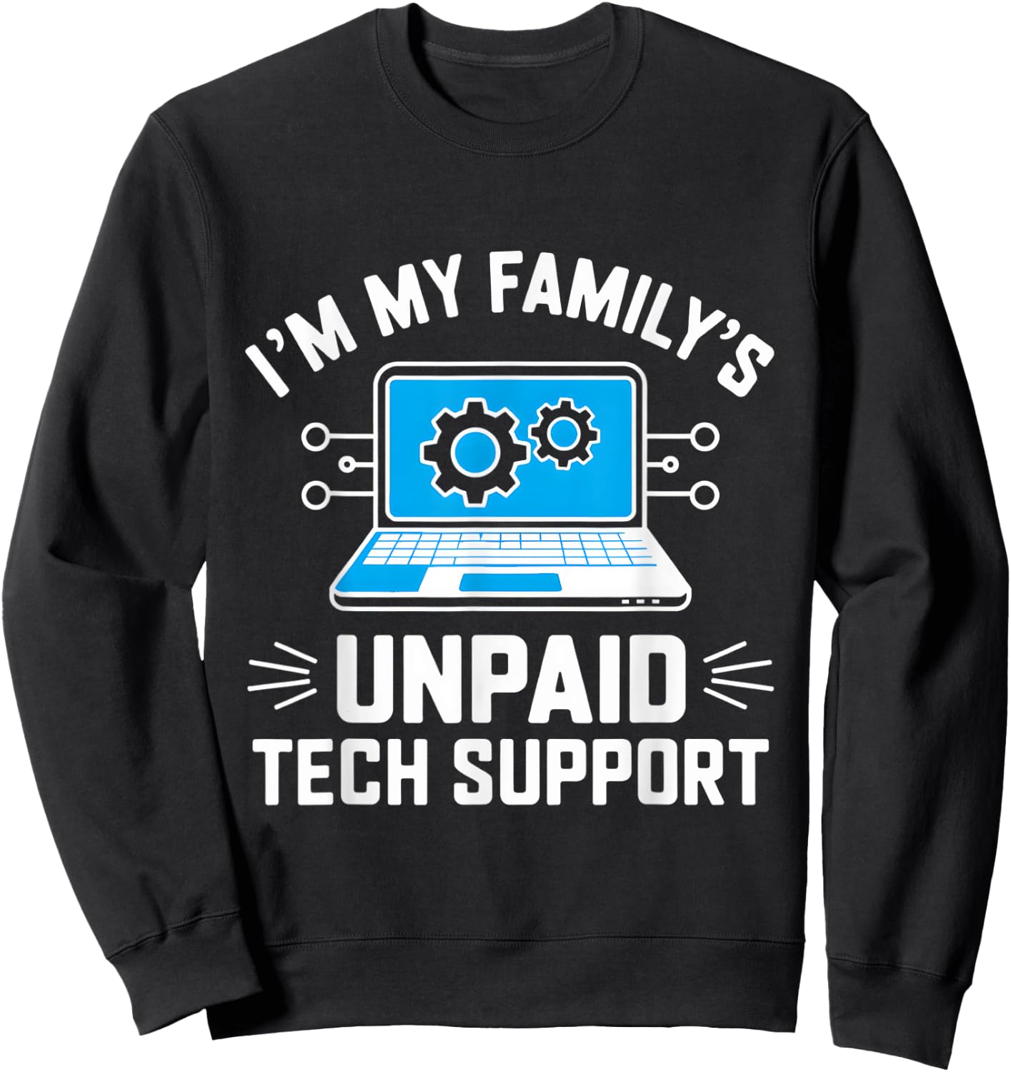 I'm My Family's Unpaid Tech Support Funny Computer Engineer Sweatshirt - Sweatshirt | Black