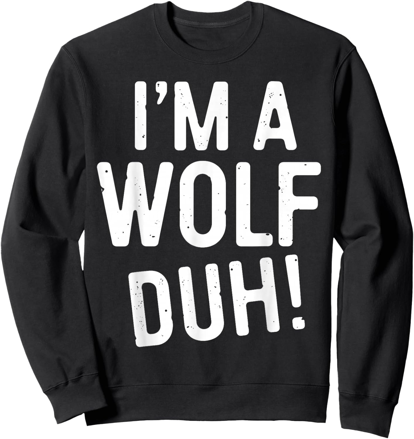 I'm A Wolf Duh! Shirt Adult Men Women Kids Wolf Costume Sweatshirt - Sweatshirt | Black