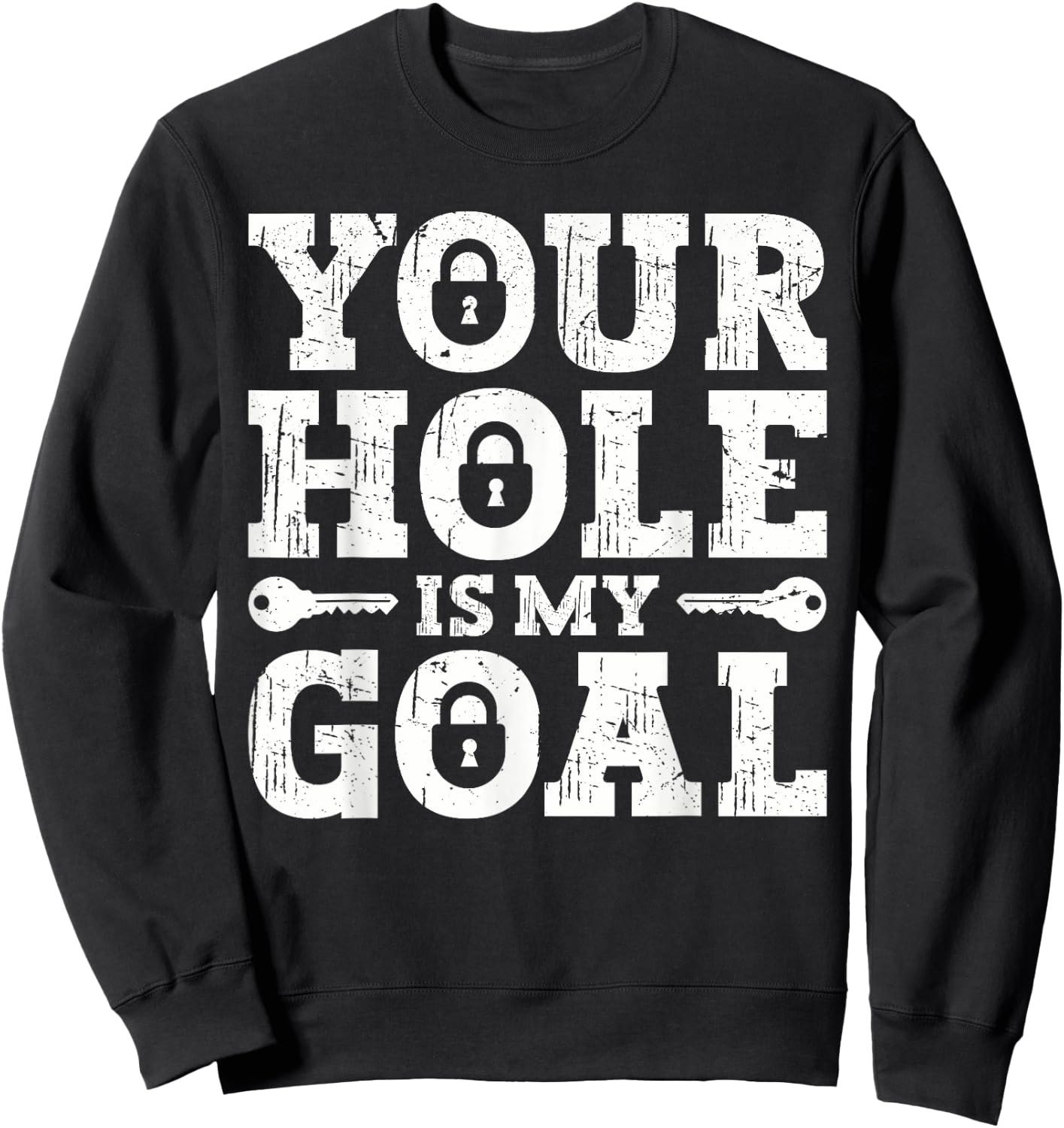 Your Hole Is My Goal Sweatshirt - Sweatshirt | Black