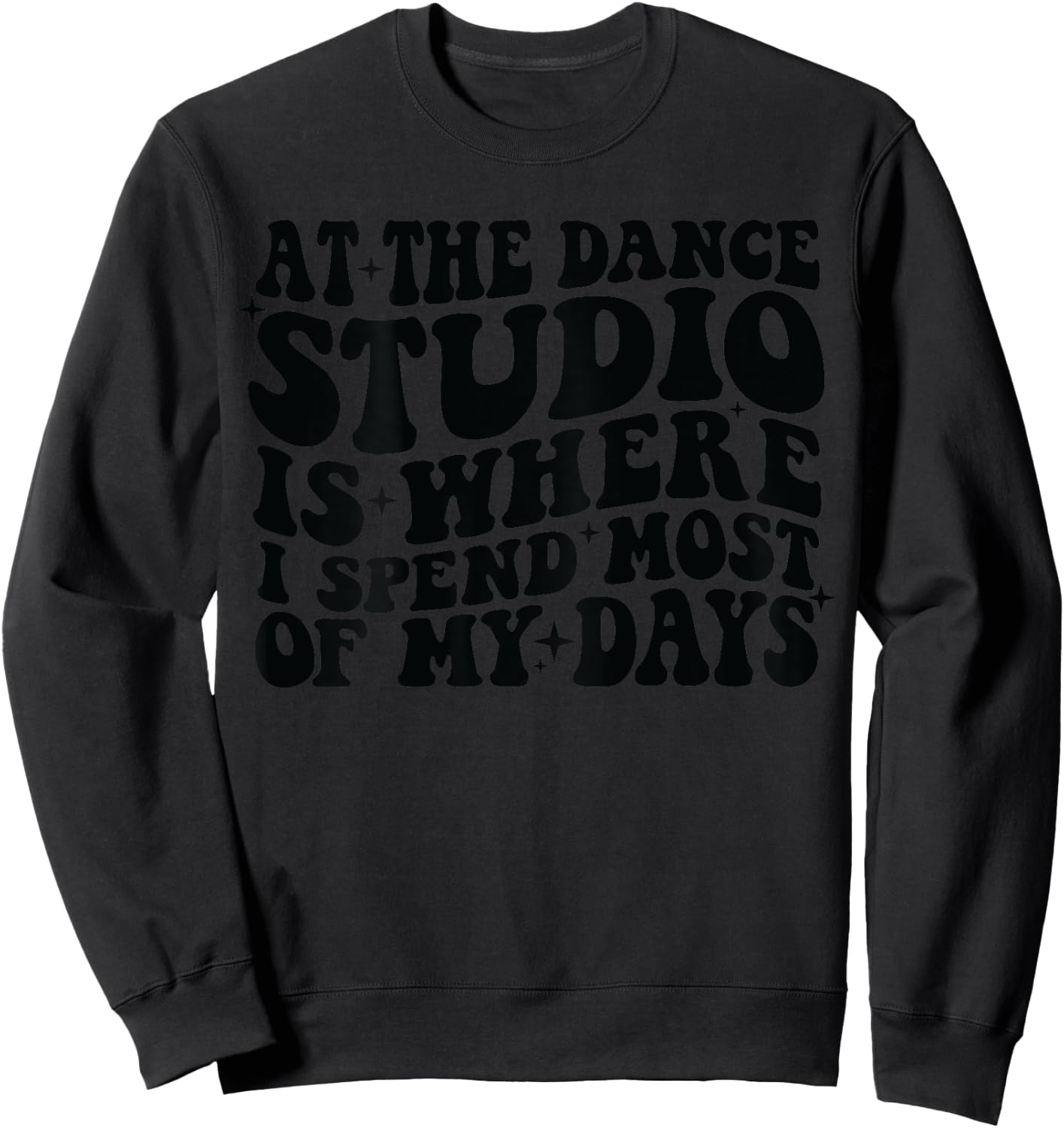 At the dance studio is where I spend most of my days on back Sweatshirt - Sweatshirt | Black