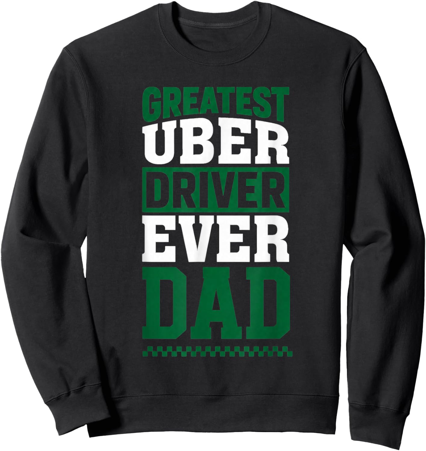 Greatest Uber Driver Ever Funny Dad Present Sweatshirt - Sweatshirt | Black