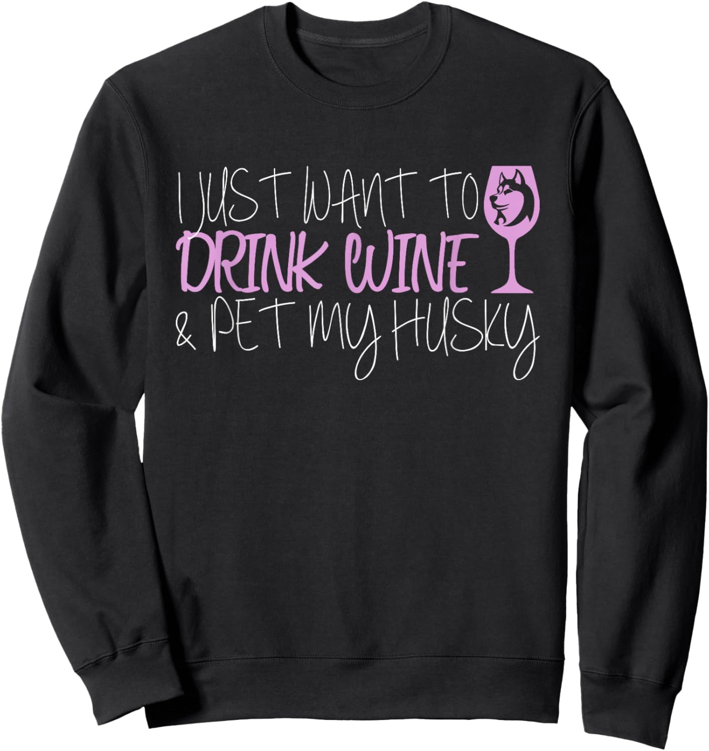 I Just Want To Drink Wine And Pet My Husky Sweatshirt - Sweatshirt | Black