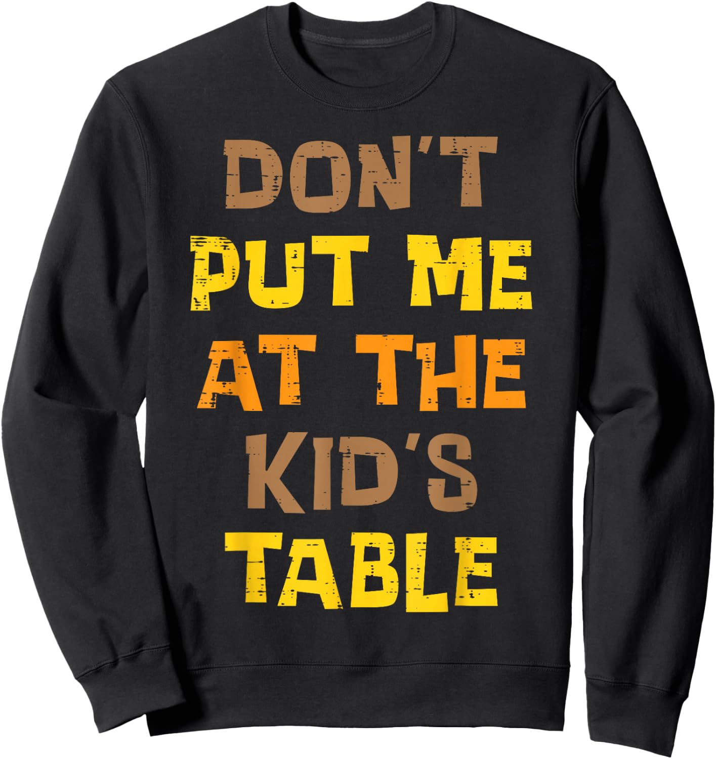 Thanksgiving Dont Put Me At Kids Table Funny Men Women Teens Sweatshirt - Sweatshirt | Black