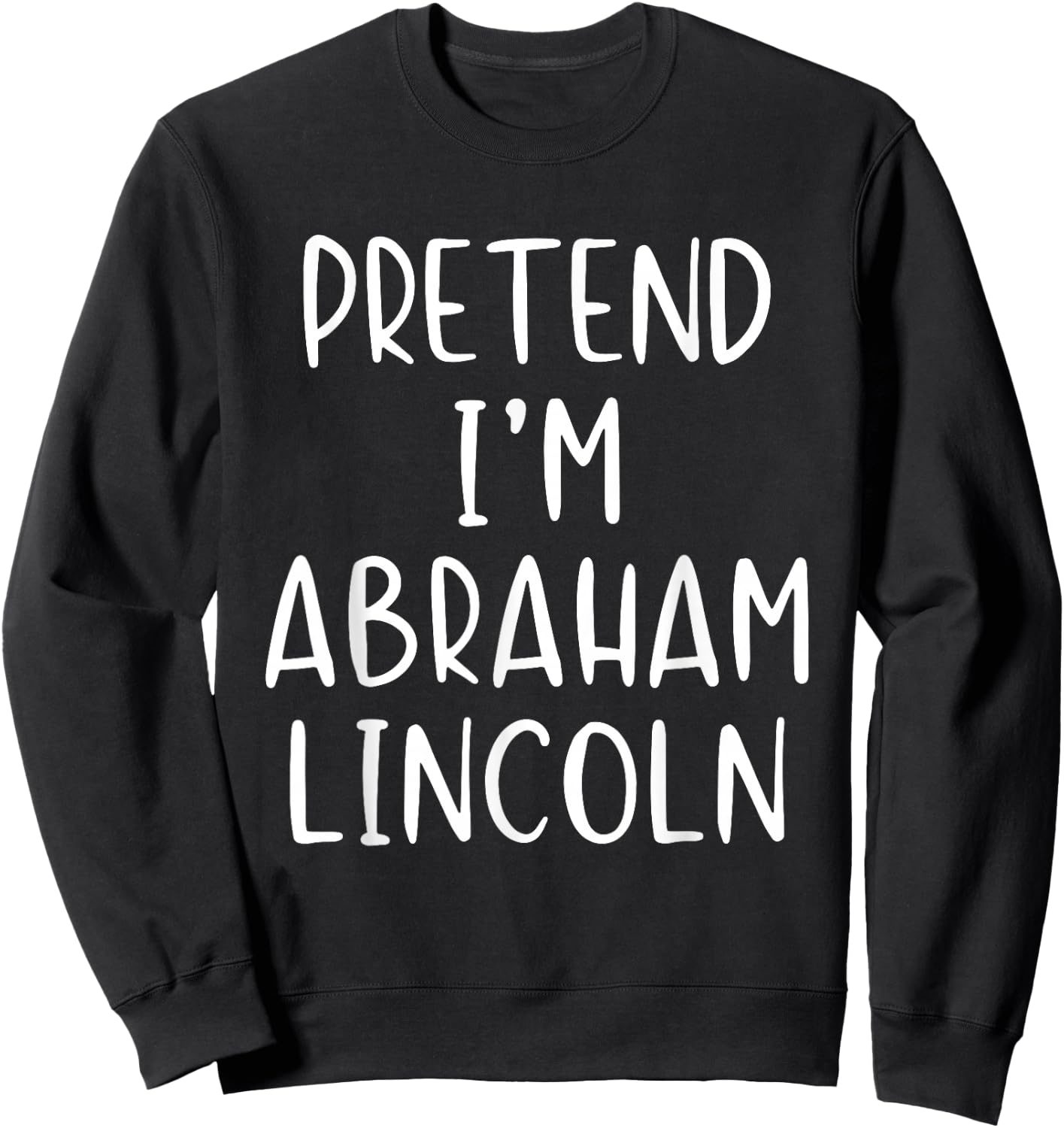 Pretend I'm A Abraham Lincoln Abe Costume Halloween Simple Sweatshirt - Sweatshirt | Black