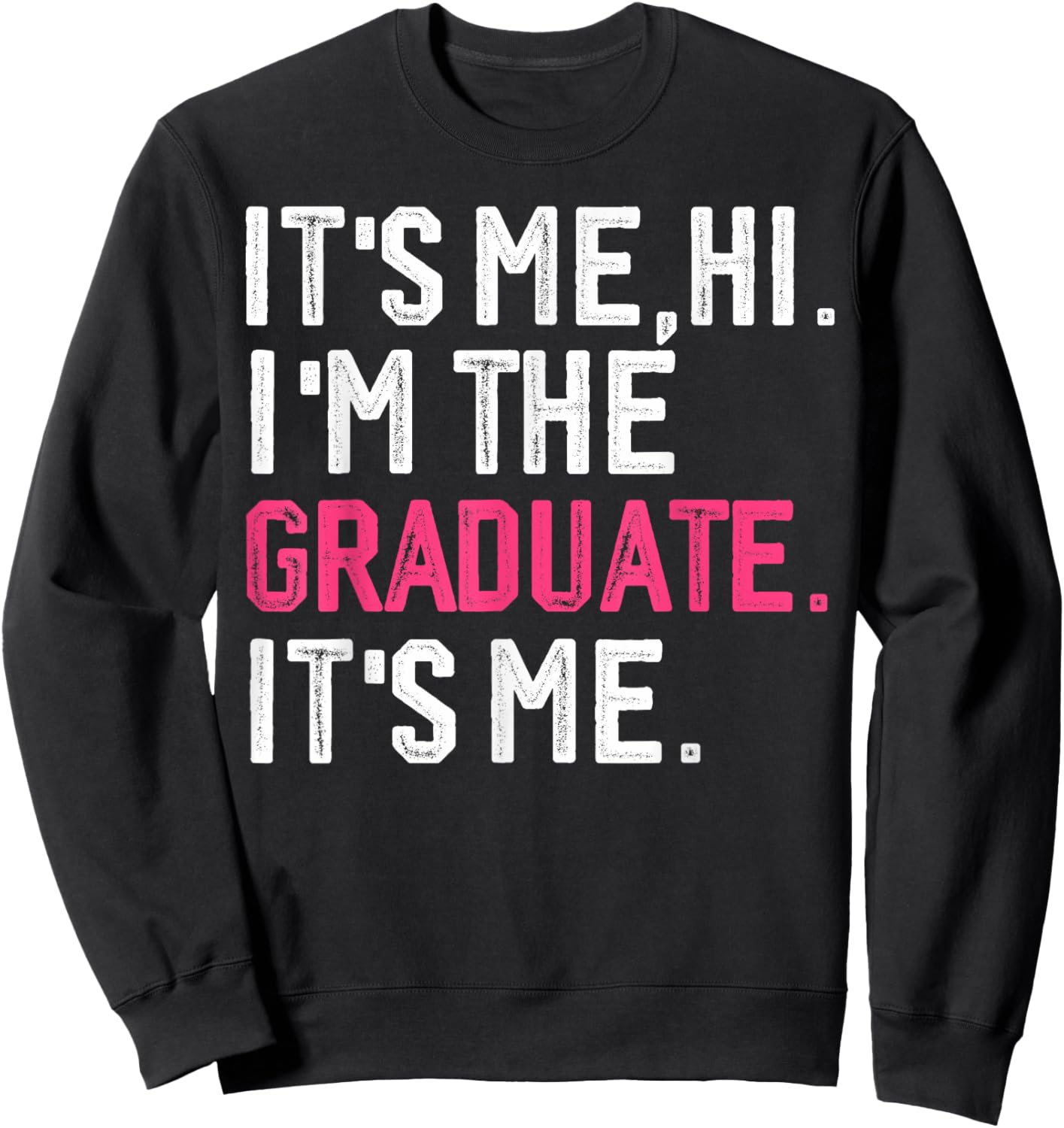 It's Me Hi I'm The Graduate, Funny Graduation Sweatshirt - Sweatshirt | Black