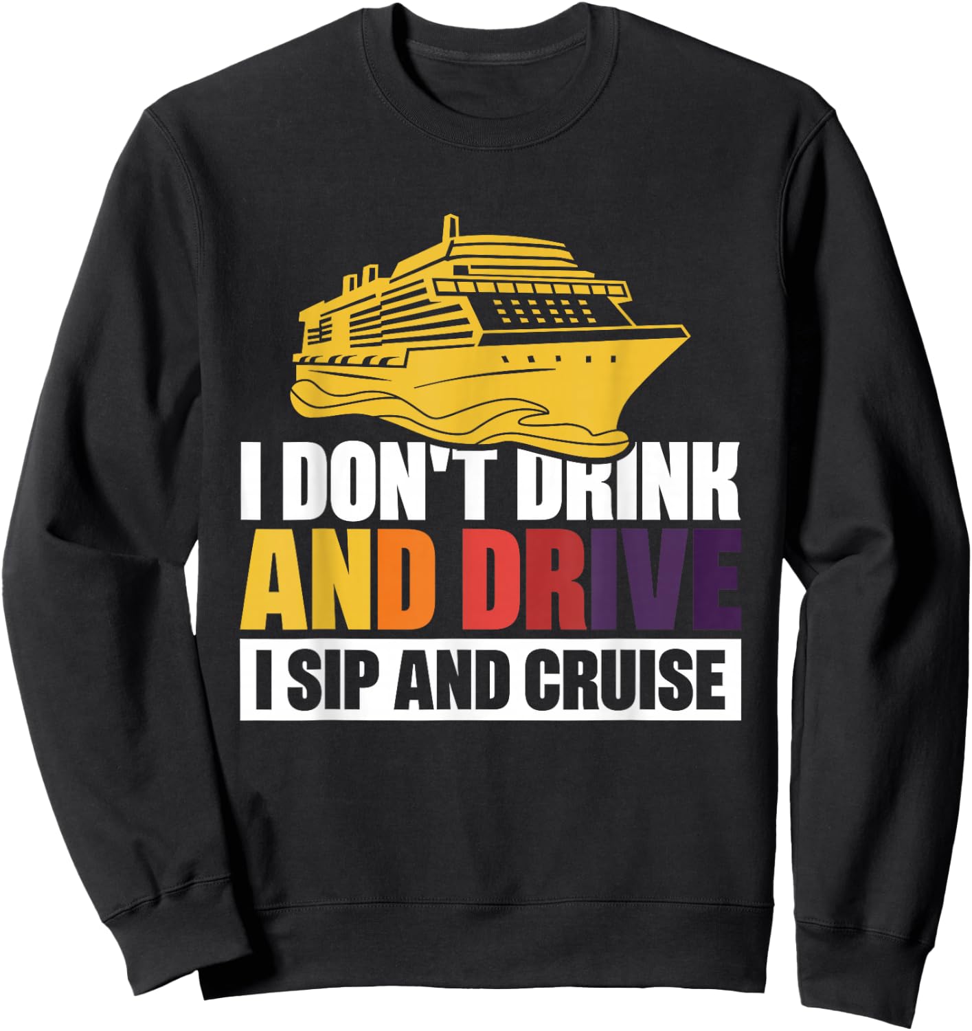 I Don't Drink And Drive Sip And Cruise Sweatshirt - Sweatshirt | Black