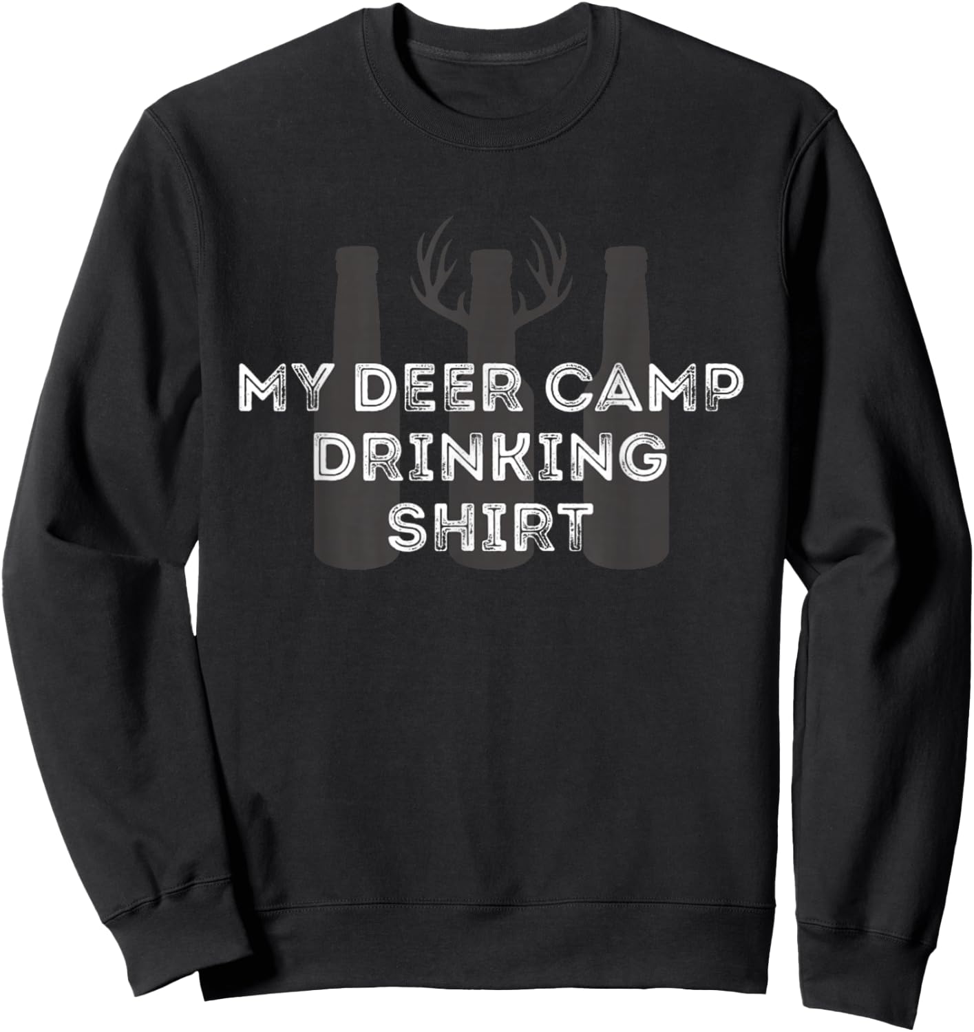My Deer Camp Drinking Shirt - Funny Deer Hunting Sweatshirt - Sweatshirt | Black