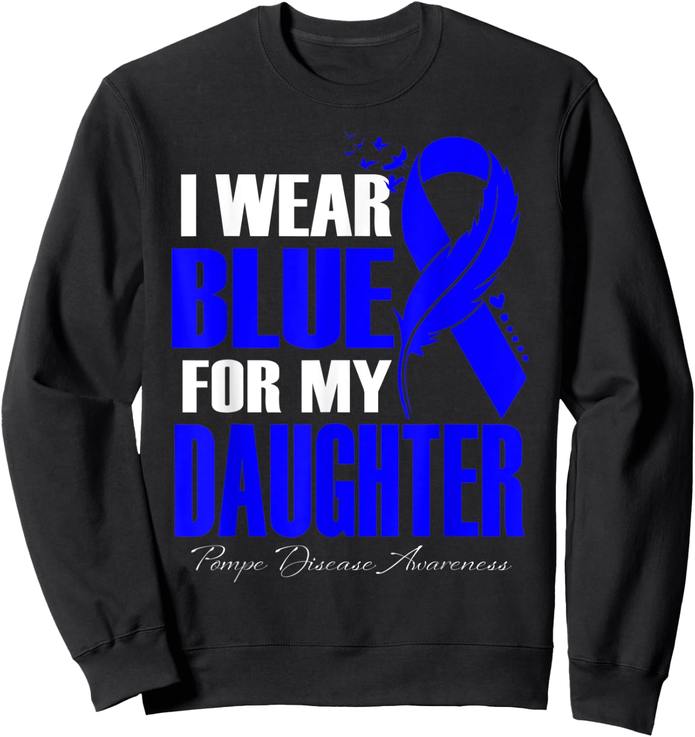 I Wear Blue For My Daughter Pompe Disease Awareness Feather Sweatshirt - Sweatshirt | Black