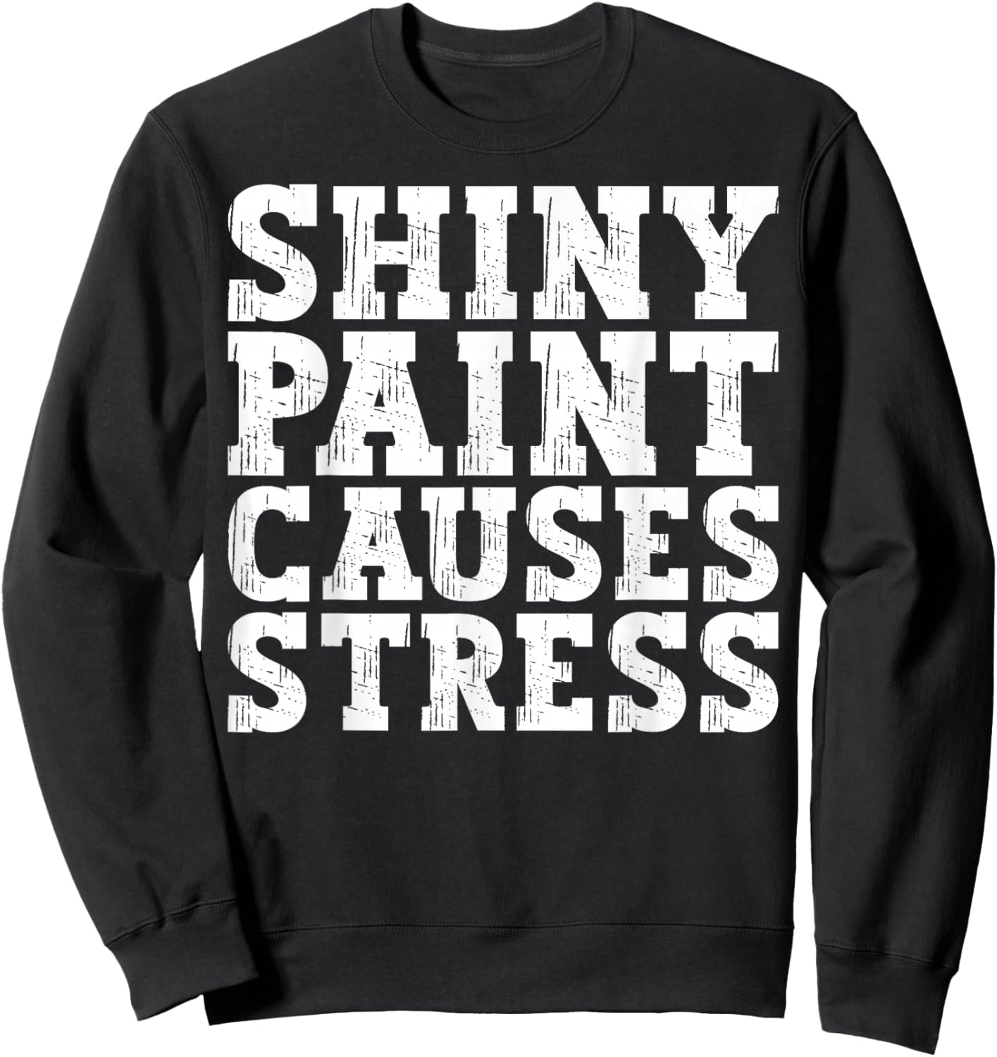 Shiny Paint Causes Stress Funny Retro Vintage Car Merchanic Sweatshirt - Sweatshirt | Black