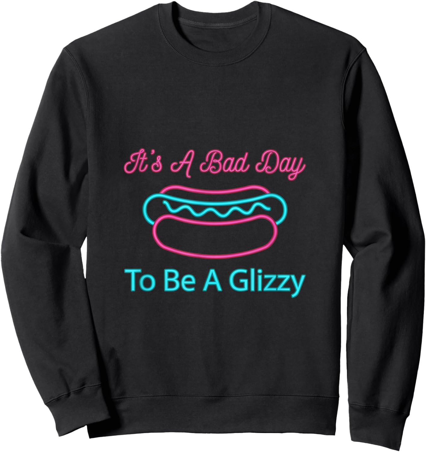 It's A Bad Day to Be A Glizzy Funny Hotdog Wiener Design Sweatshirt - Sweatshirt | Black