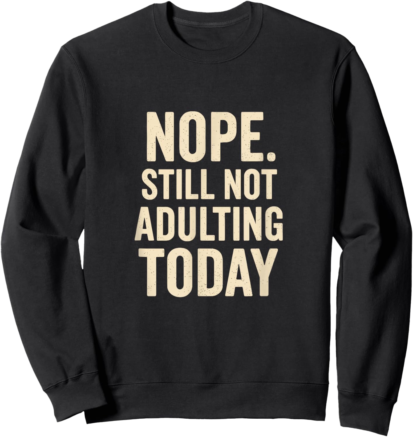 Still Not Adulting Today Funny Lazy Quote Sweatshirt - Sweatshirt | Black