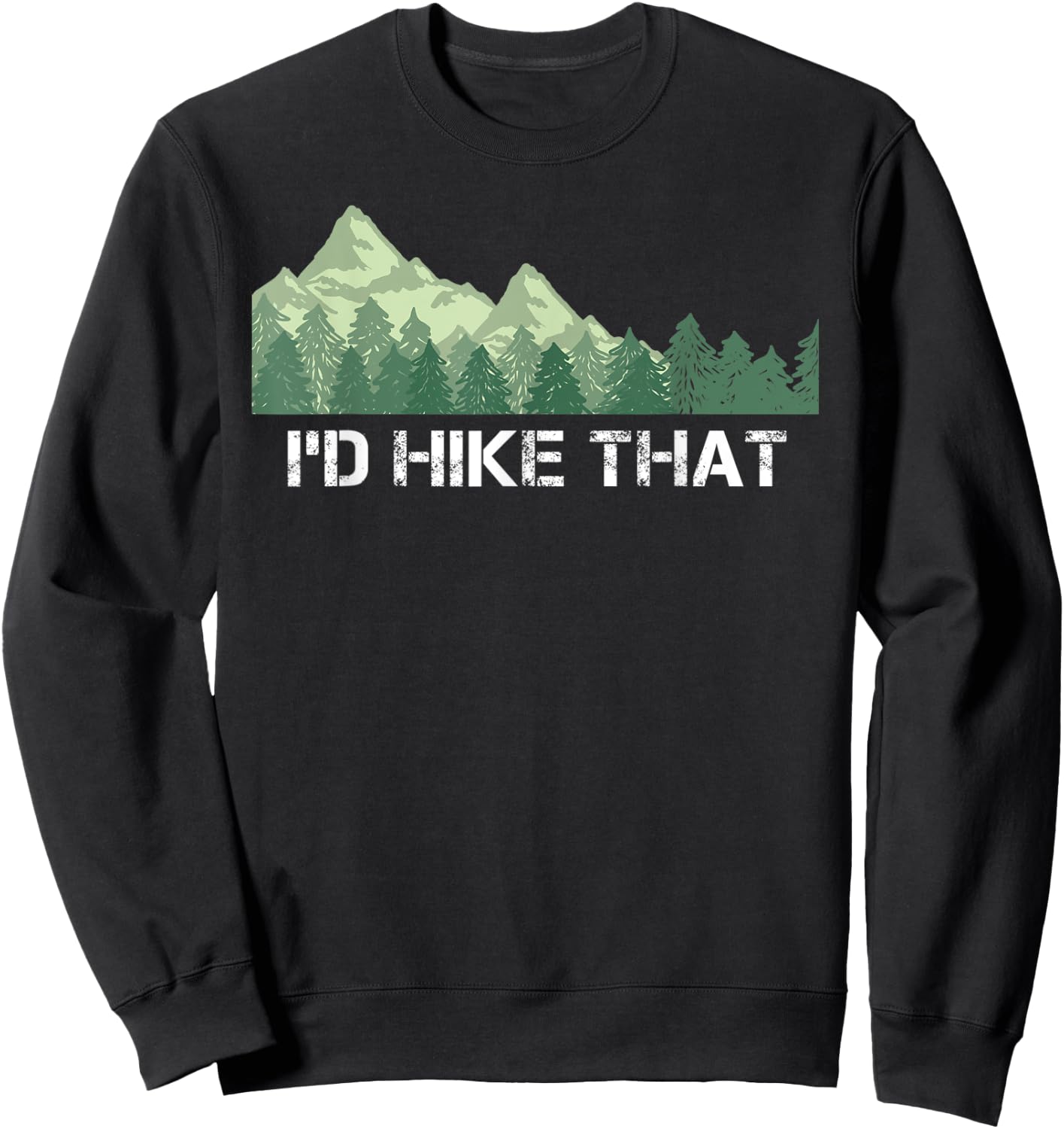 Funny Hiking Shirt I'd Hike That Outdoor Camping Gift Sweatshirt - Sweatshirt | Black
