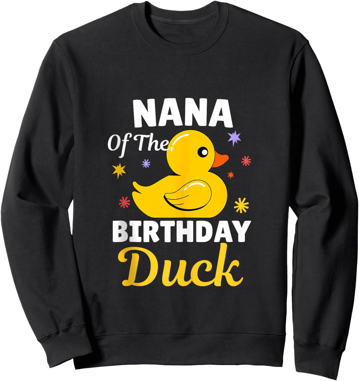 Nana Of The Birthday Duck Grandma Duck For Family Party Sweatshirt - Sweatshirt | Black