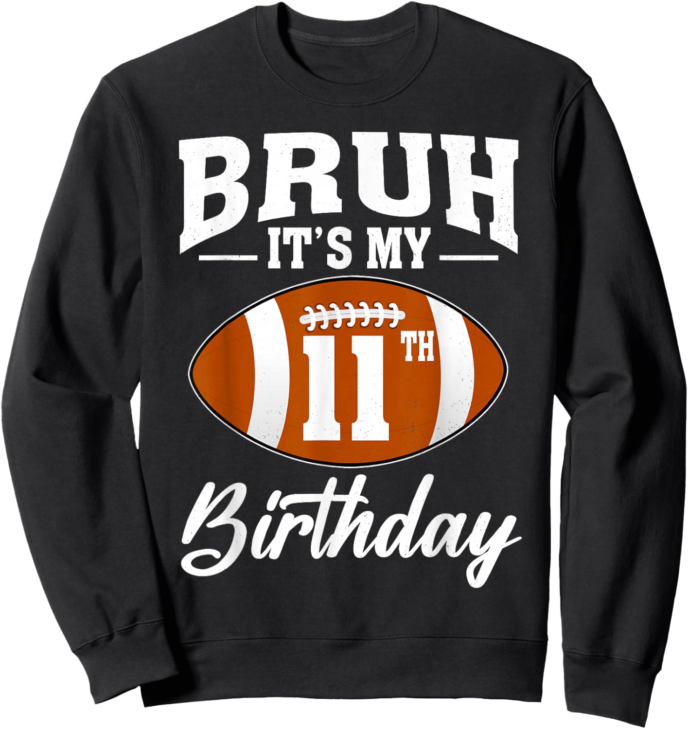 Bruh It's My 11th Birthday Football 11 Year Old Sweatshirt - Sweatshirt | Black