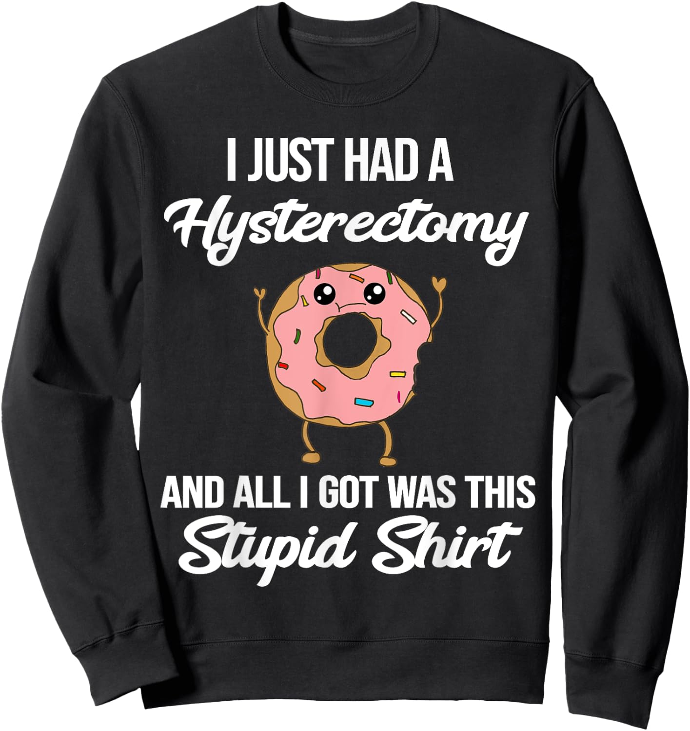 Hysterectomy Surgery Meme Funny Quote Donut Meme Sweatshirt - Sweatshirt | Black