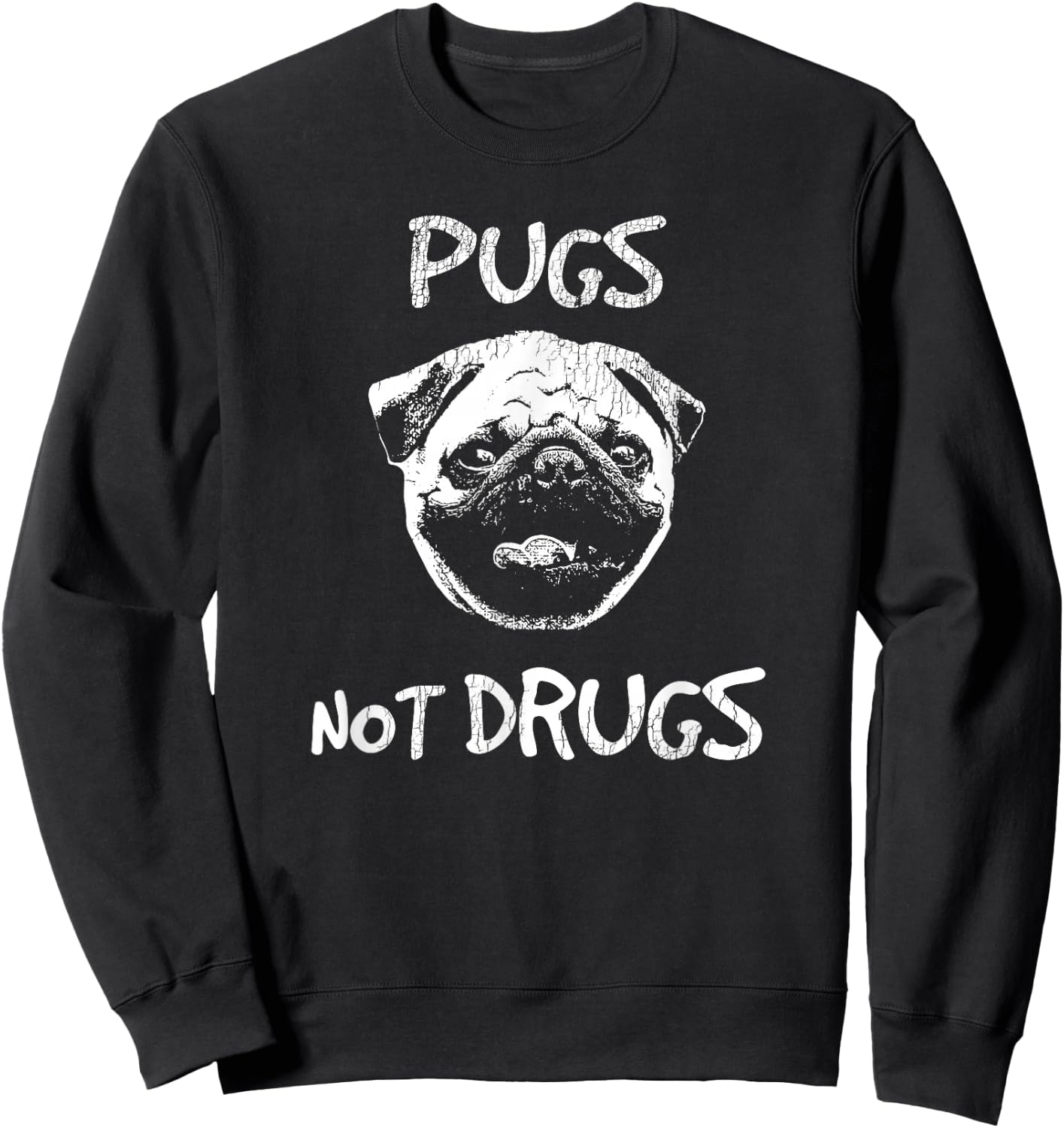 Pugs Not Drugs T Shirt Sweatshirt - Sweatshirt | Black