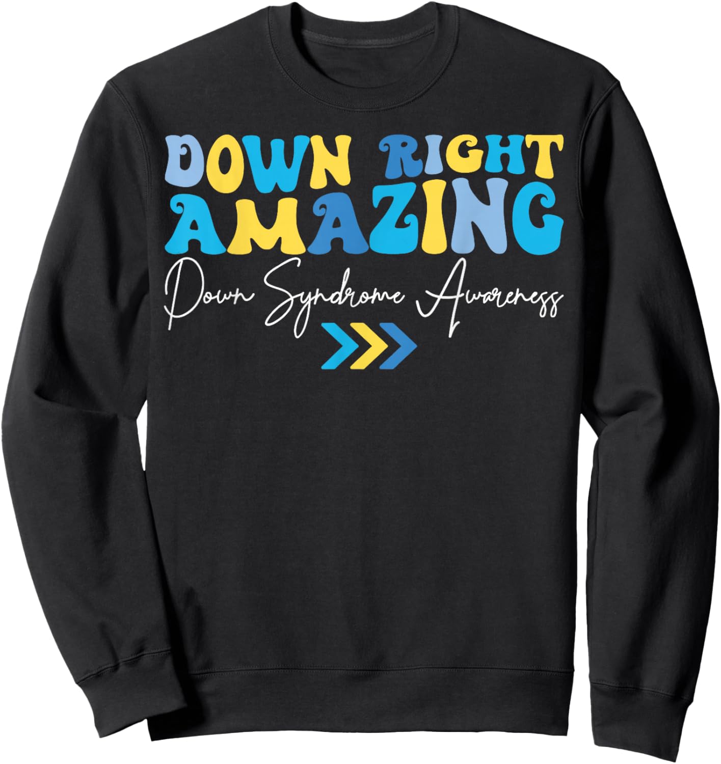 Down Right Amazing Down Syndrome Awareness Sweatshirt - Sweatshirt | Black