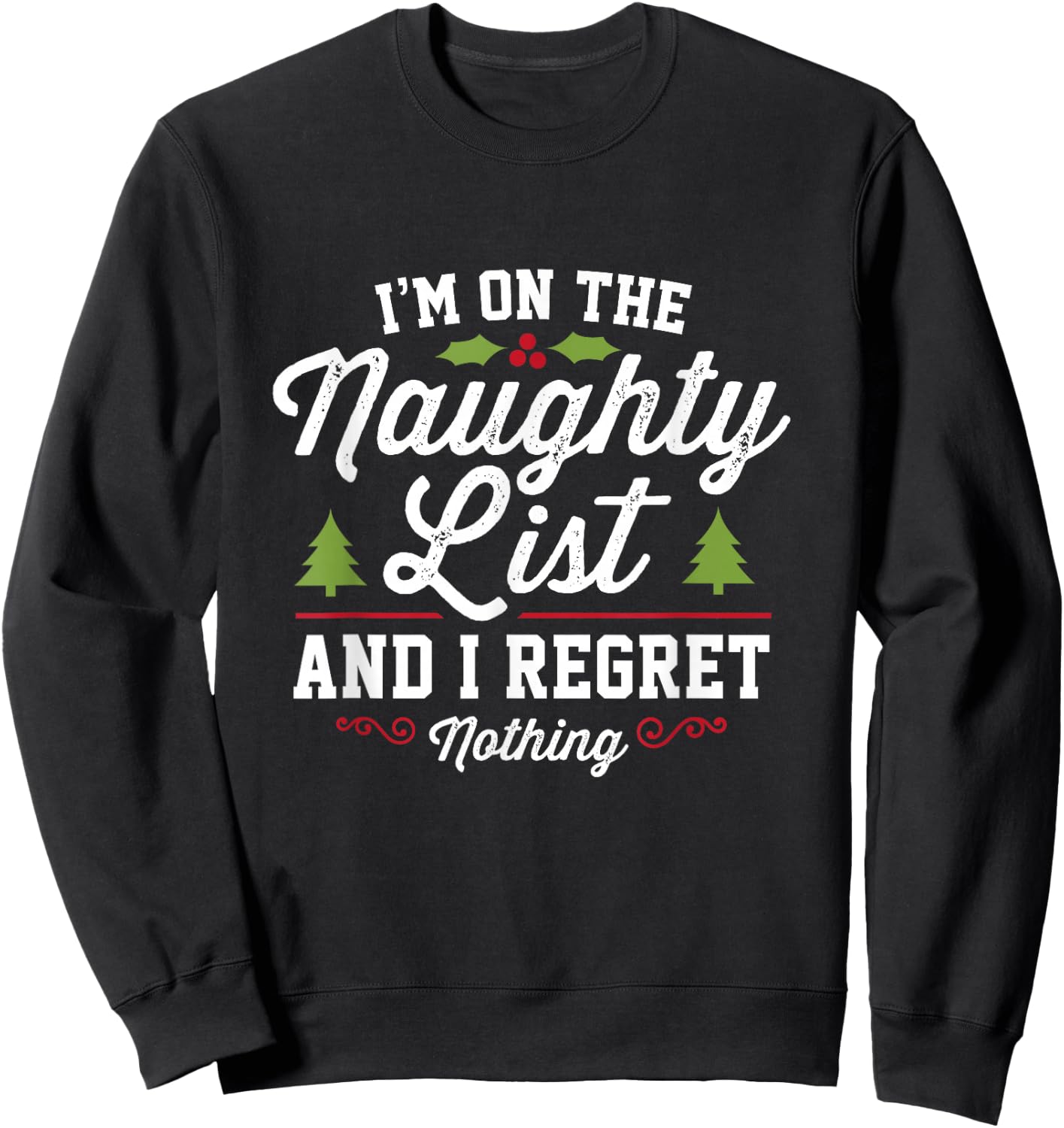 I'm On The Naughty List And I Regret Nothing Gifts Funny Christmas - -Adults, Black, Small Sweatshirt - Sweatshirt | Black