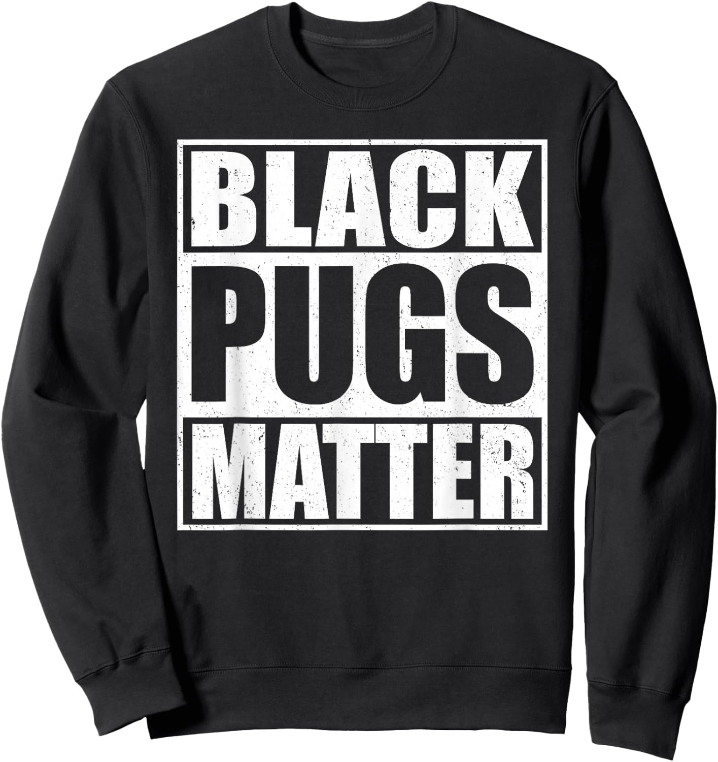 Black Pugs Matter - Funny Pug Sweatshirt - Sweatshirt | Black
