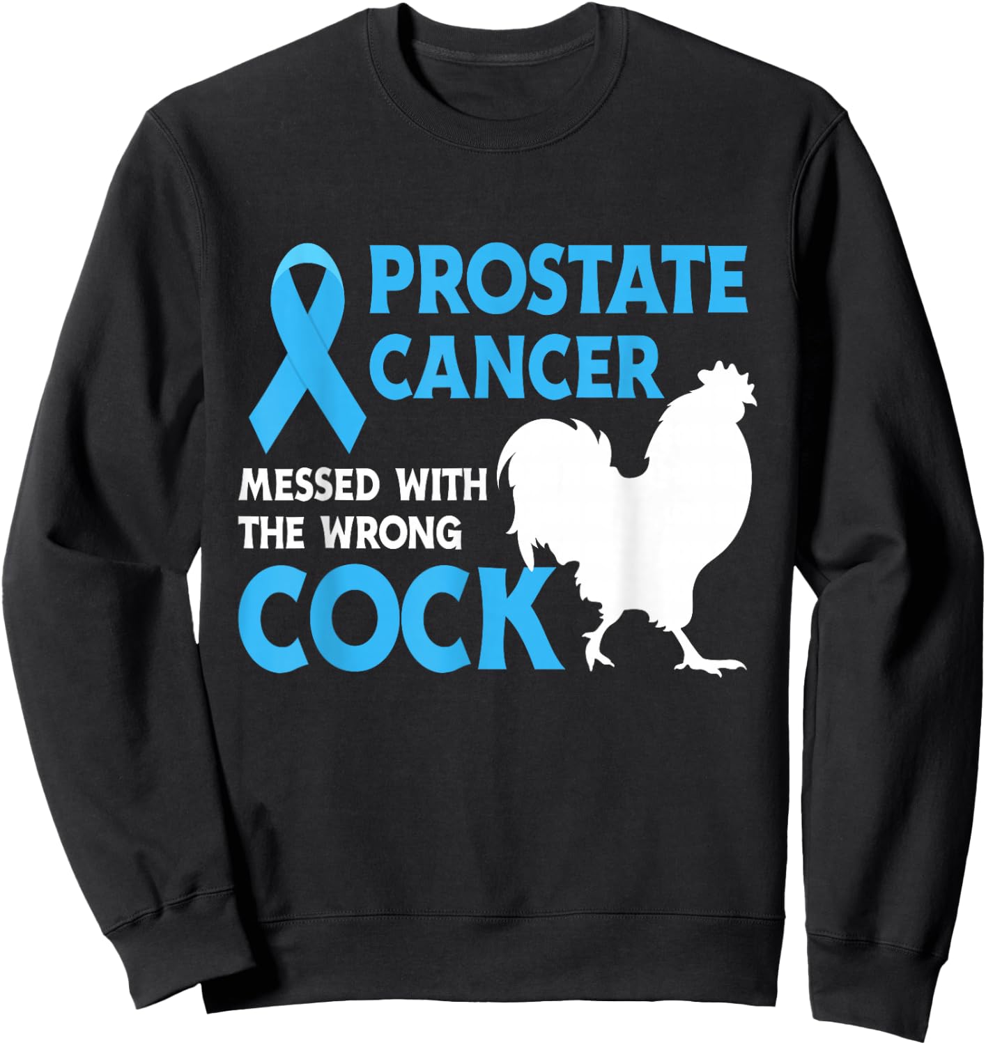Prostate Cancer Messed With The Wrong Cock Cancer Awareness Sweatshirt - Sweatshirt | Black