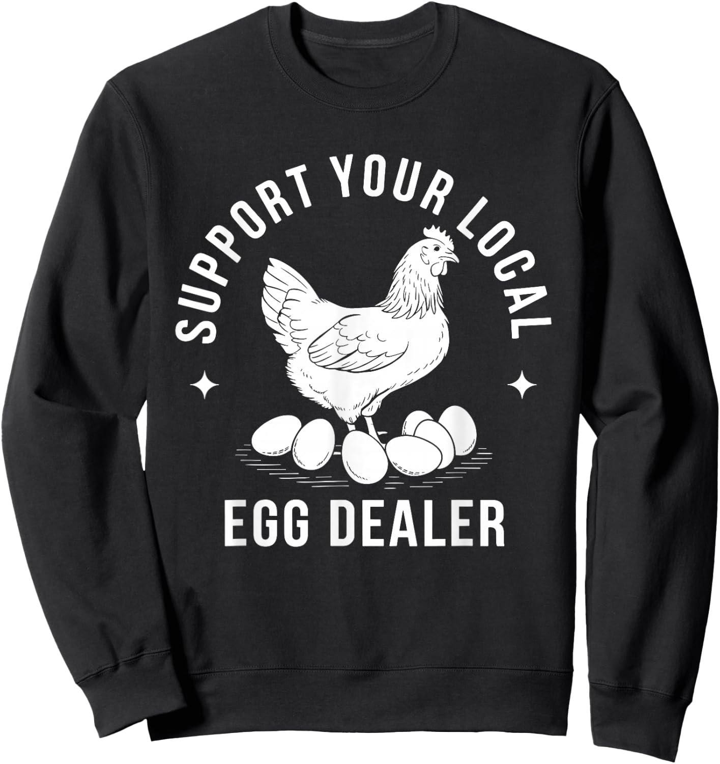 Support Your Local Egg Dealer Chicken Sweatshirt - Sweatshirt | Black