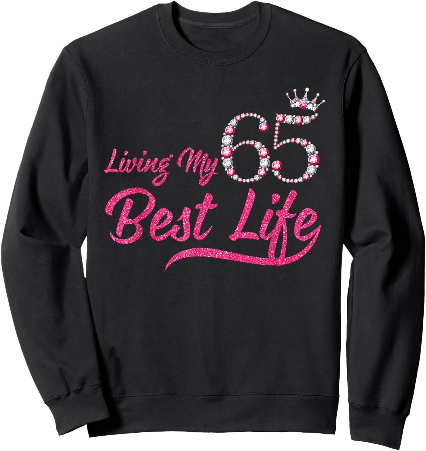 Living My Best Life 65 Years Old 65th Birthday Queen Women Sweatshirt - Sweatshirt | Black