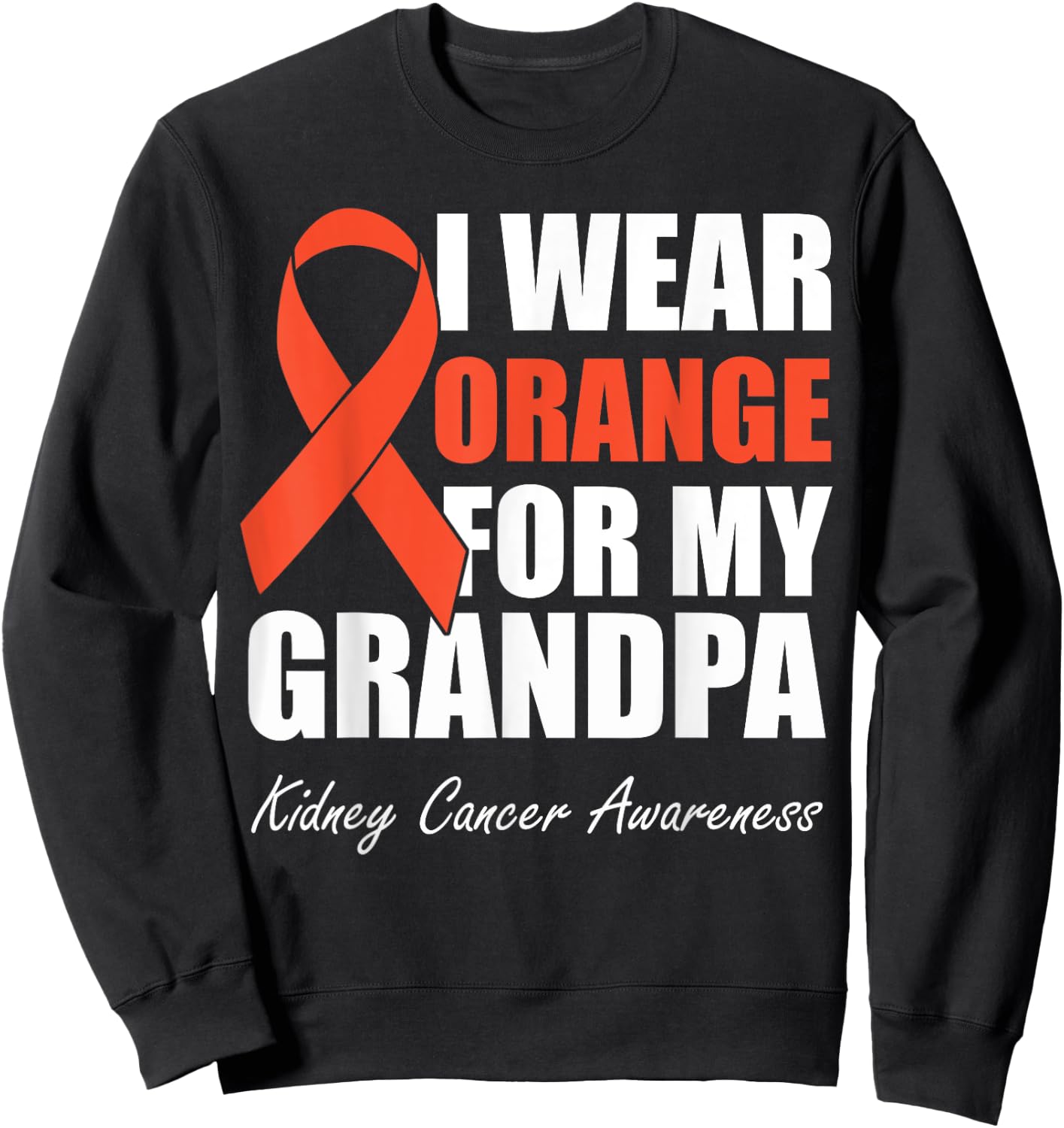 I Wear Orange For My Grandpa Kidney Cancer Awareness Sweatshirt - Sweatshirt | Black