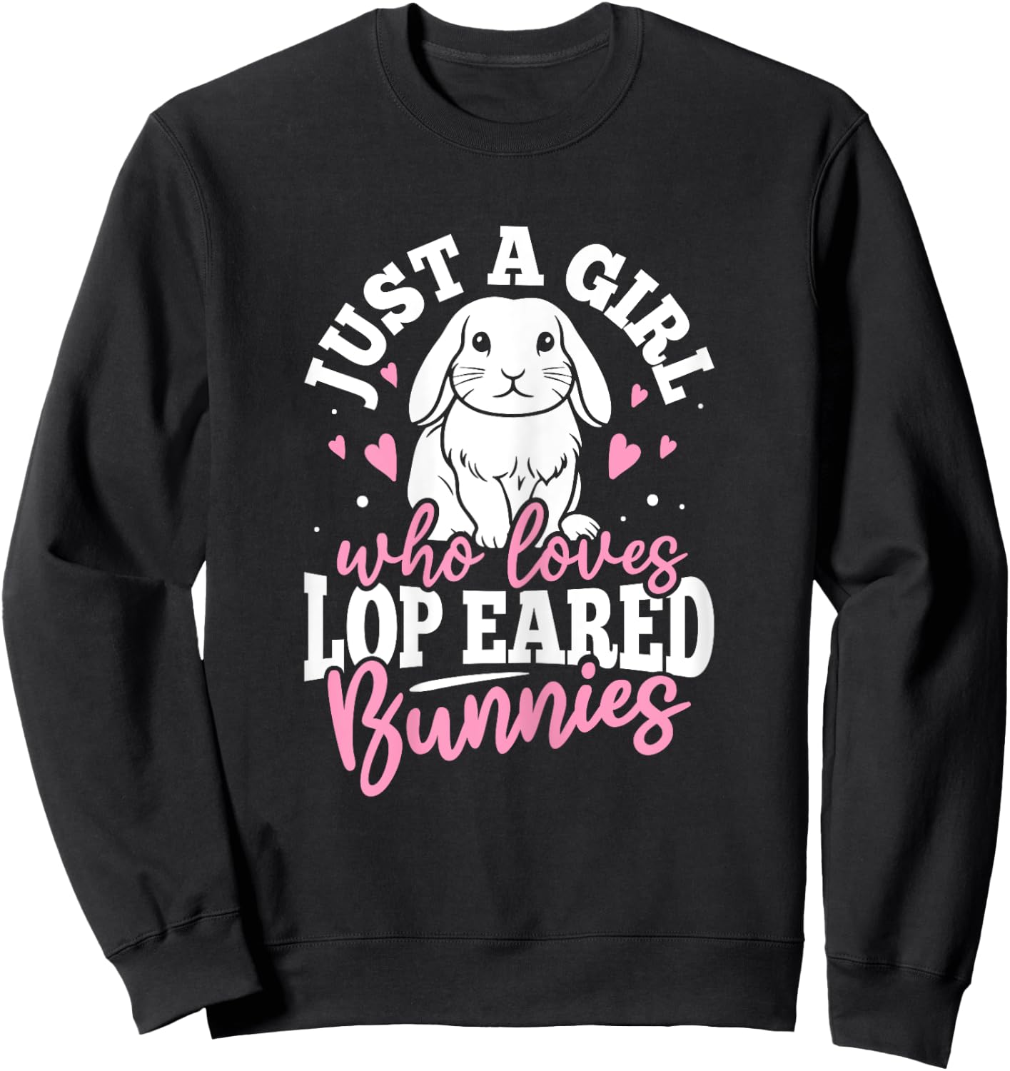 Just A Girl Who Loves Lop Eared Bunnies Sweatshirt - Sweatshirt | Black