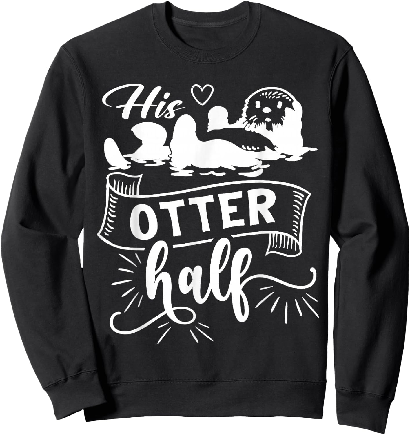 Funny Matching Couple His and Her Otter Half valentine's day Sweatshirt - Sweatshirt | Black